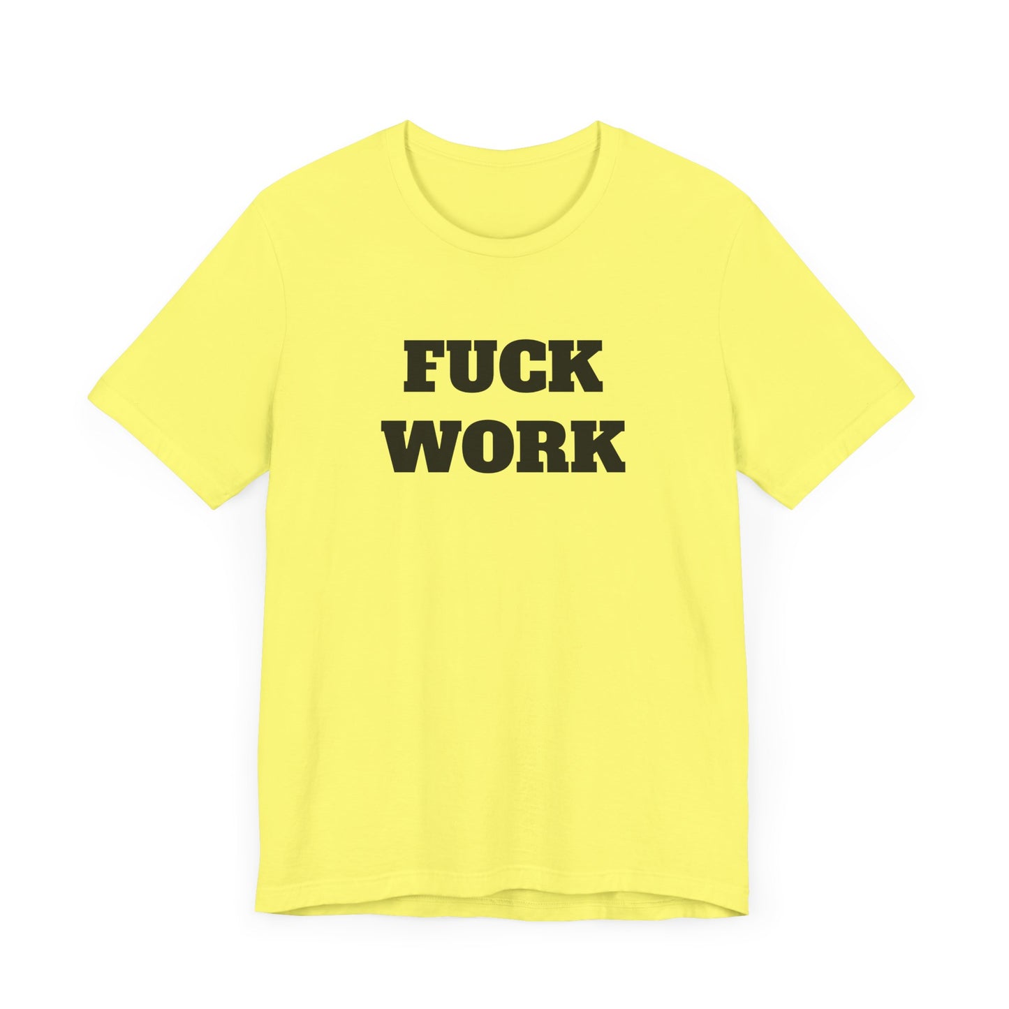 Fuck Work Short Sleeve Tee Shirt - The Ultimate Statement for the Daily Grind