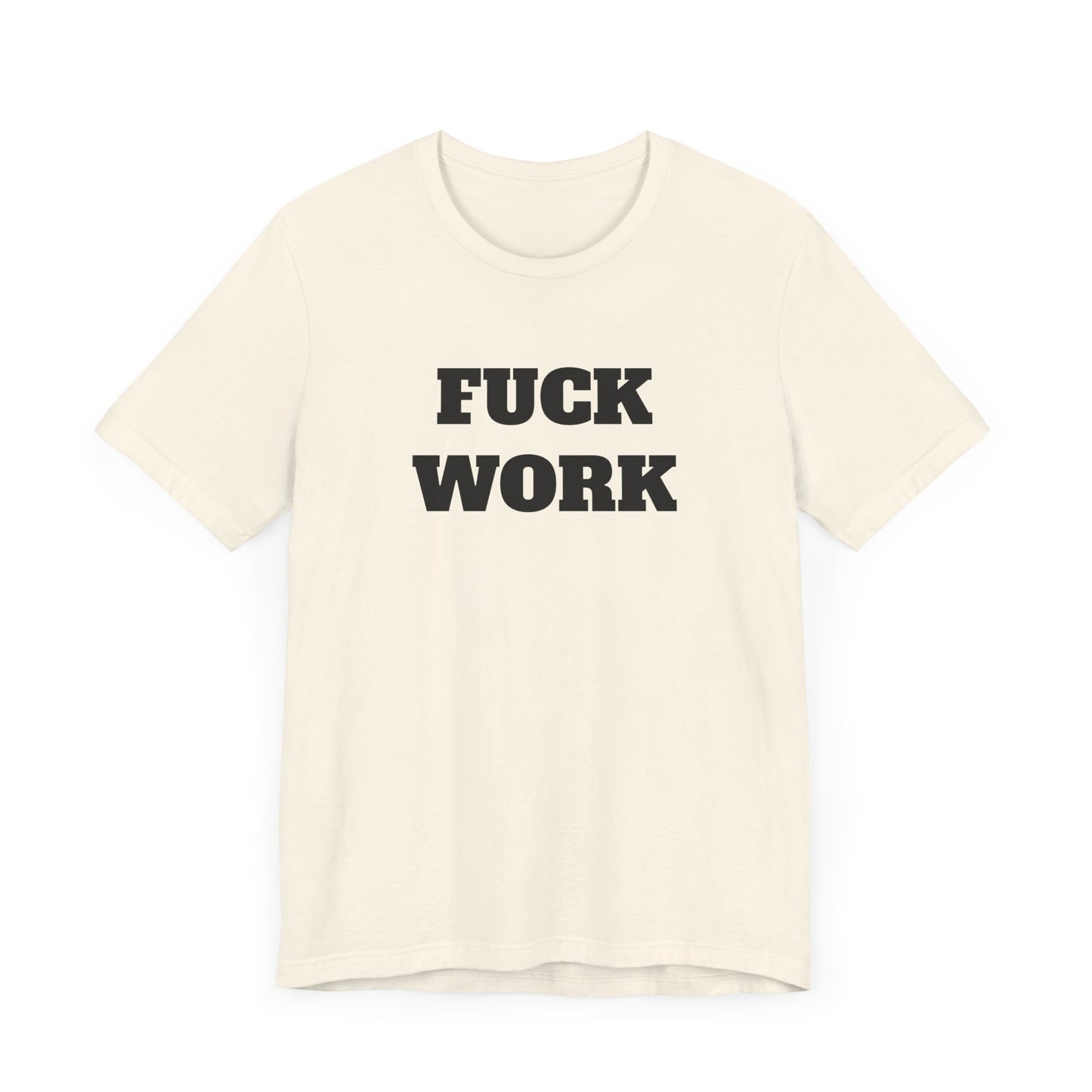 Fuck Work Short Sleeve Tee Shirt - The Ultimate Statement for the Daily Grind