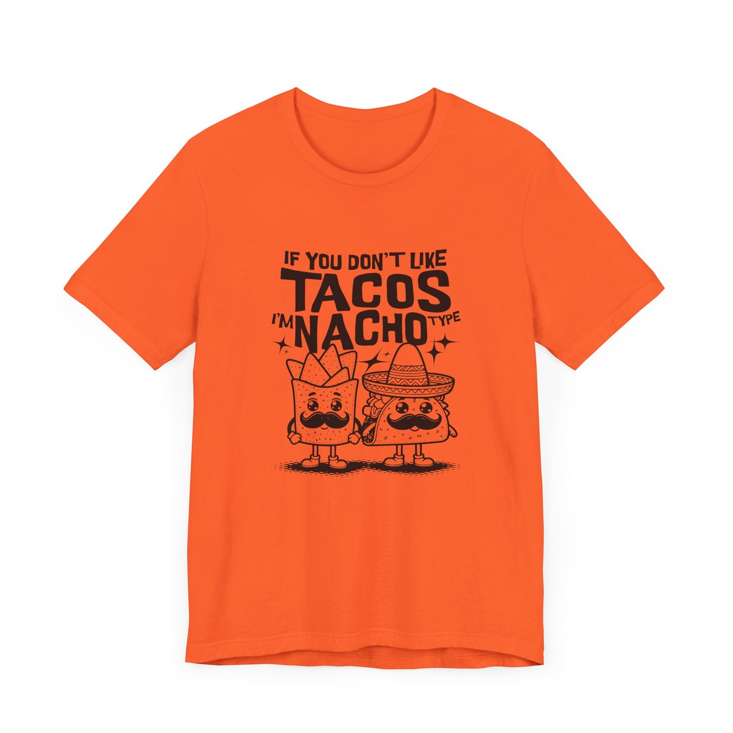 If You Don’t Like Tacos I’m Nacho Type Short Sleeve Tee Shirt - A Fun Tribute to Taco Lovers