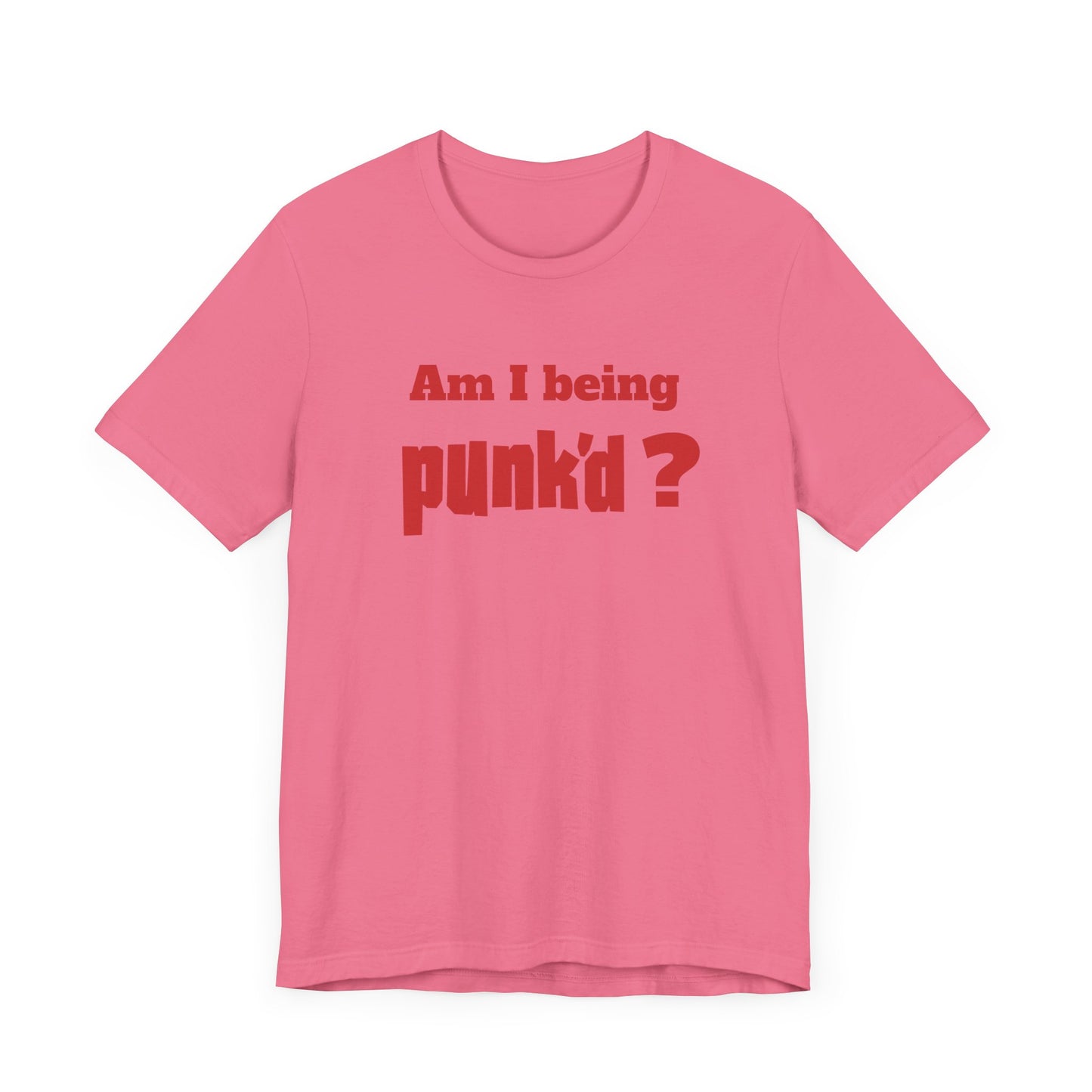 Am I Being Punk’d? Short Sleeve Tee Shirt - A Throwback to 00s MTV