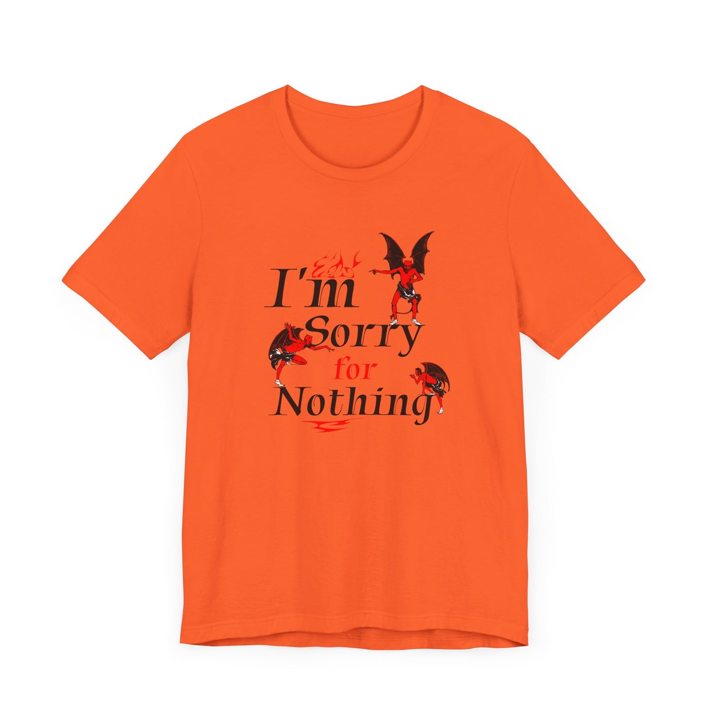 I’m Sorry for Nothing Short Sleeve Tee Shirt - The Perfect Non-Apology Statement