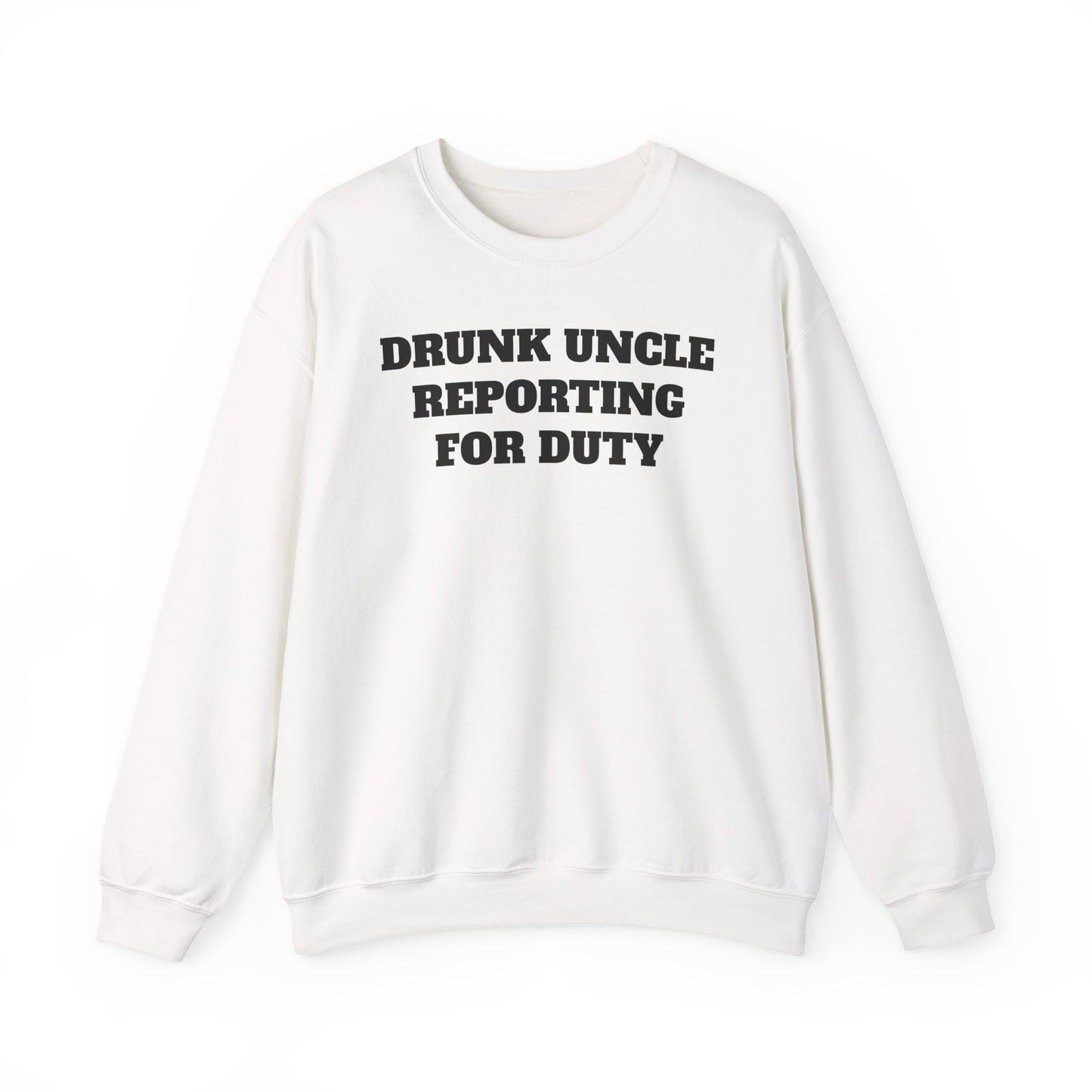 Drunk Uncle Reporting for Duty Sweatshirt