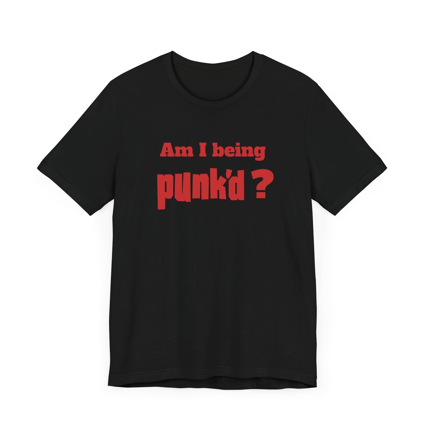 Am I Being Punk’d? Short Sleeve Tee Shirt - A Throwback to 00s MTV