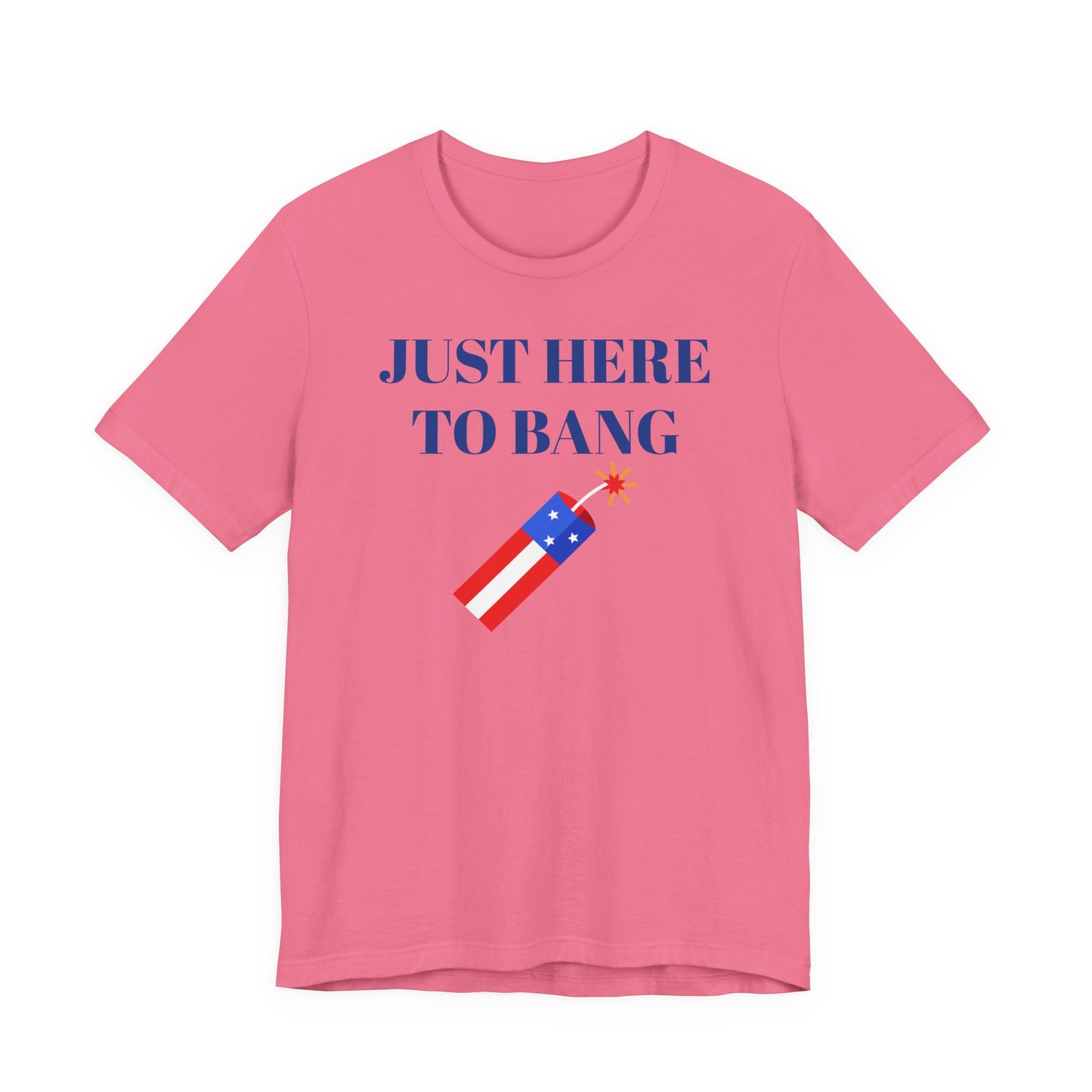 Just Here to Bang T-Shirt