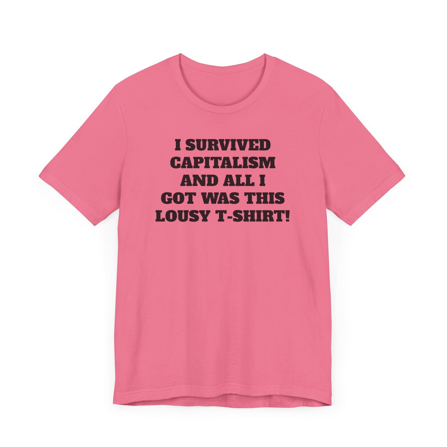 I Survived Capitalism and All I Got Was This Lousy T-Shirt Short Sleeve Tee Shirt - A Bold and Witty Statement