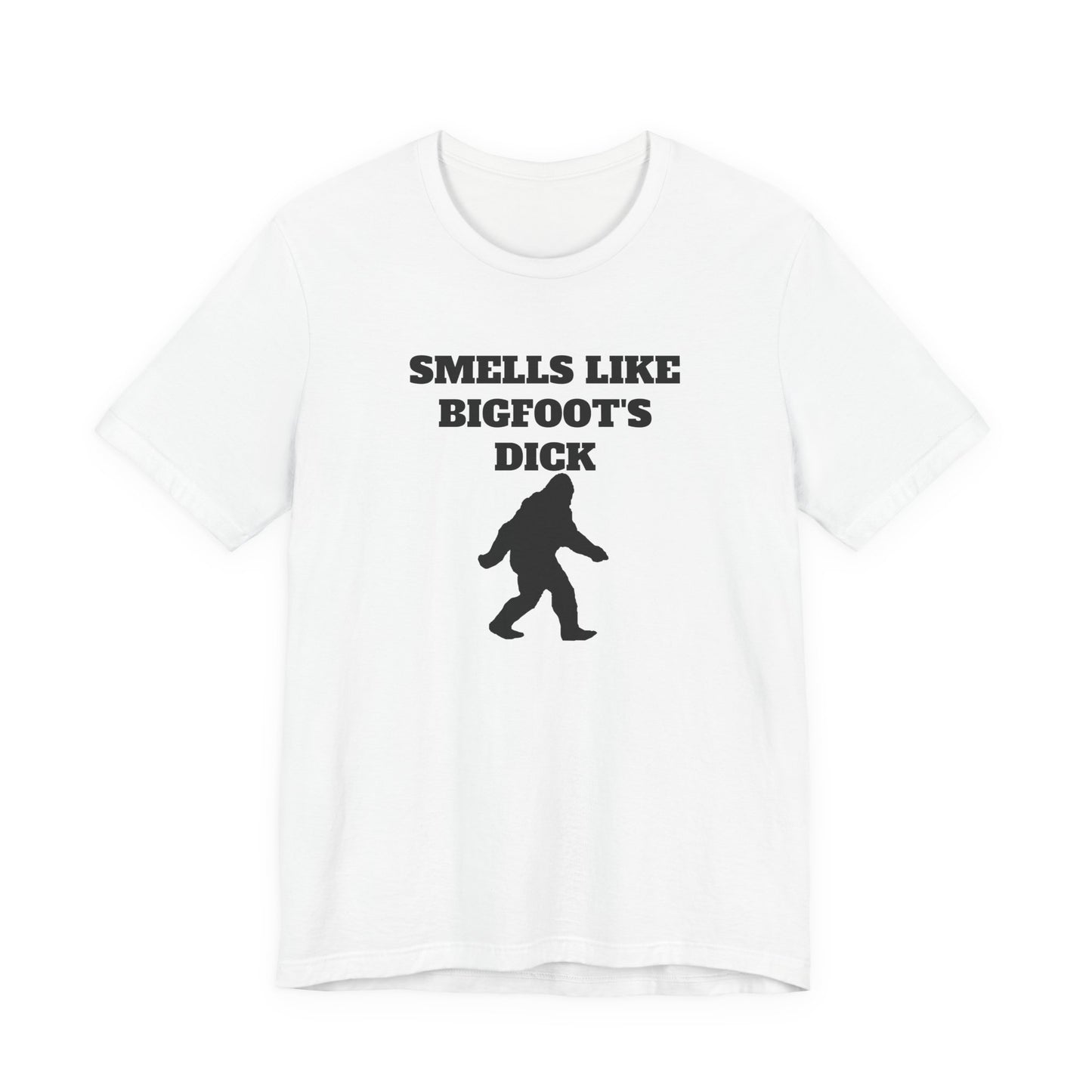 Smells Like Bigfoot’s Dick T-Shirt