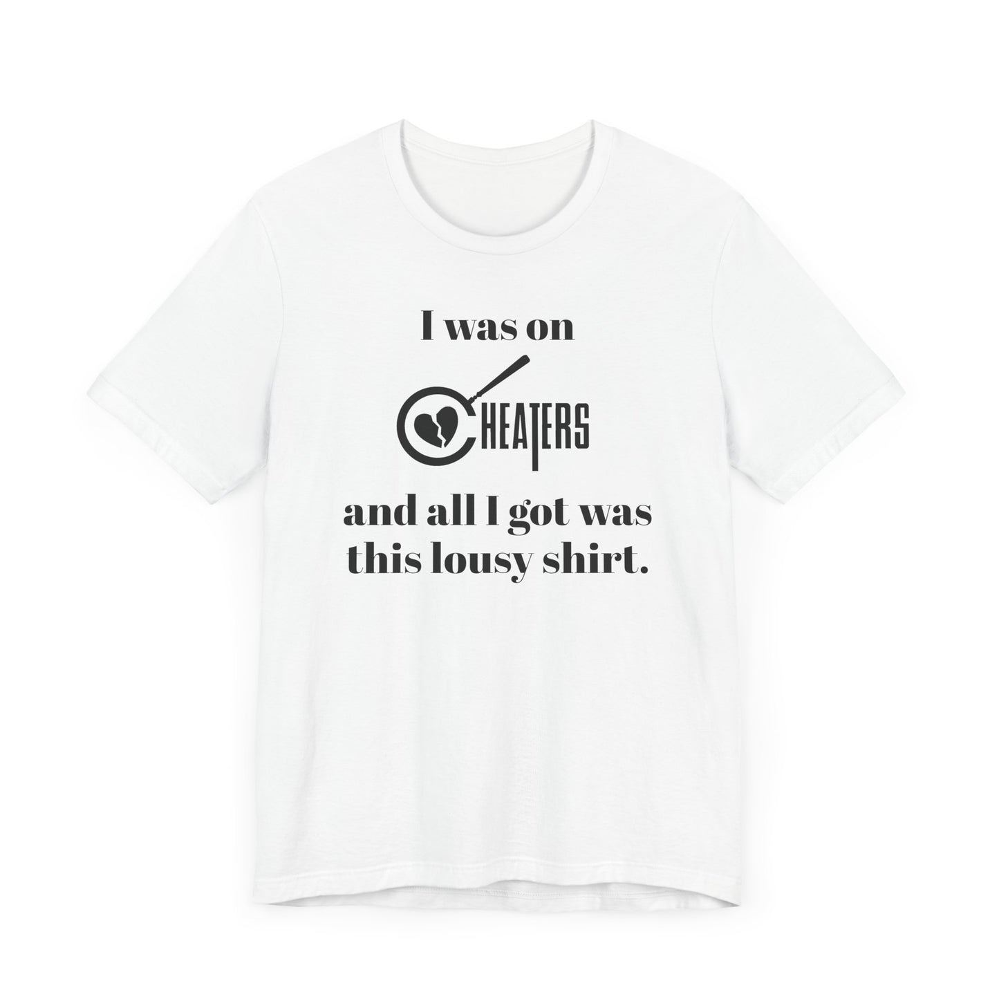 I Was On Cheaters and All I Got Was This Lousy Shirt Short Sleeve Tee Shirt - A Hilarious Nod to Late-Night TV