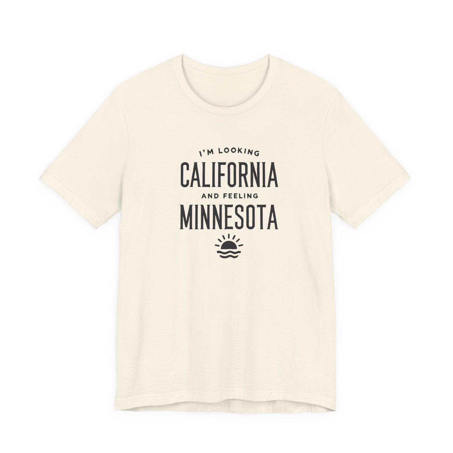Looking California, Feeling Minnesota T-Shirt