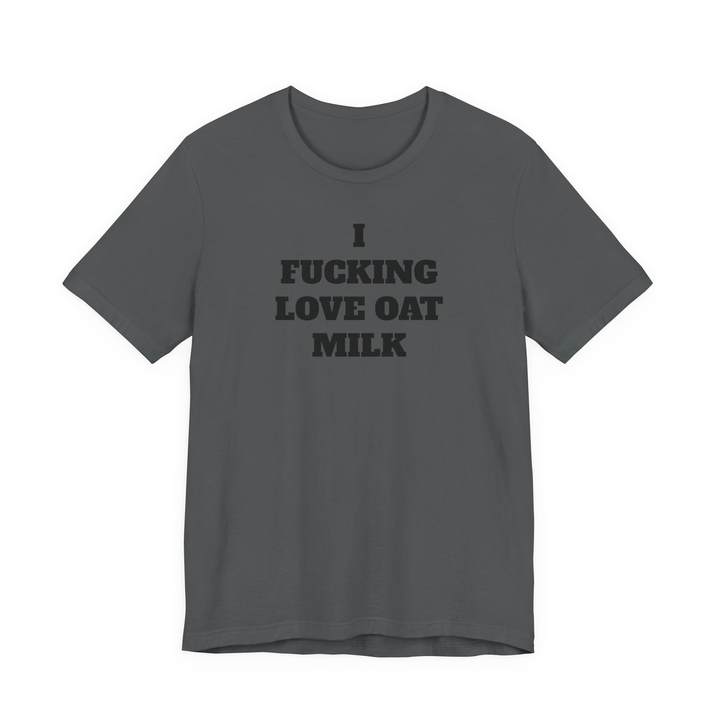 I Fucking Love Oat Milk T-Shirt