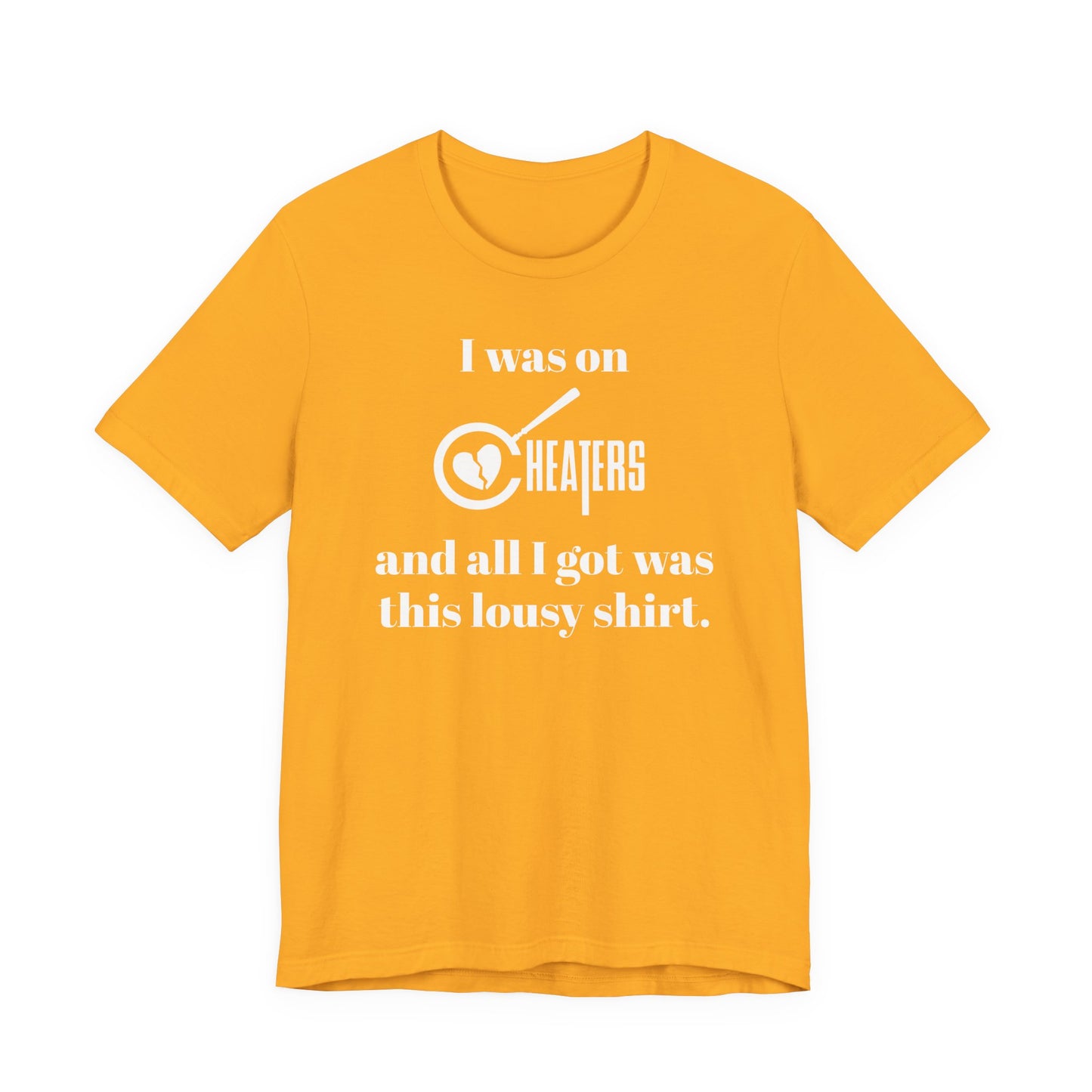 I Was On Cheaters and All I Got Was This Lousy Shirt T-Shirt