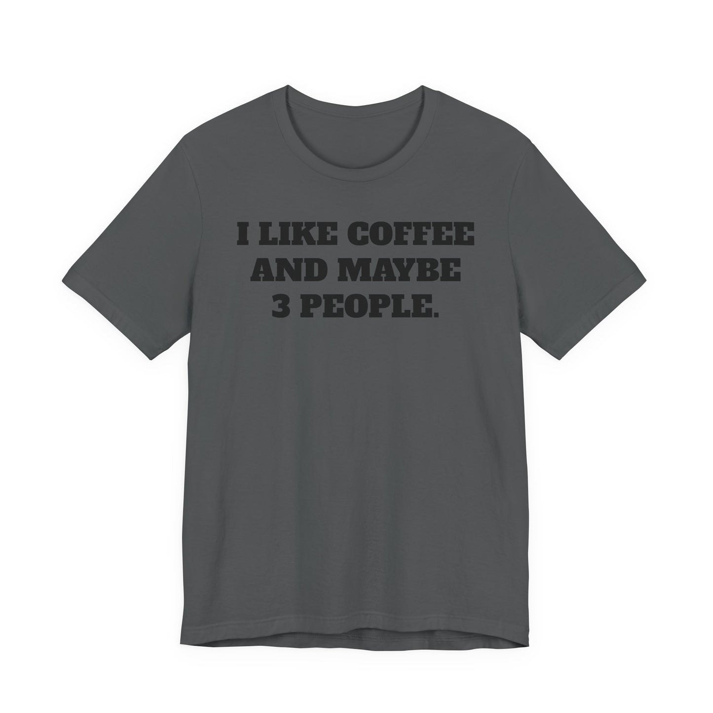I Like Coffee and Maybe 3 People T-Shirt