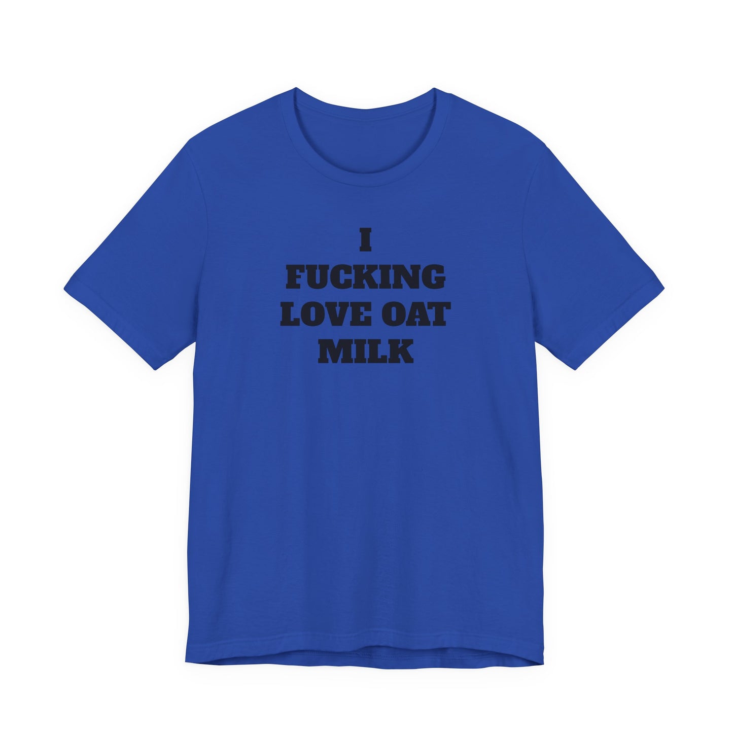 I Fucking Love Oat Milk T-Shirt