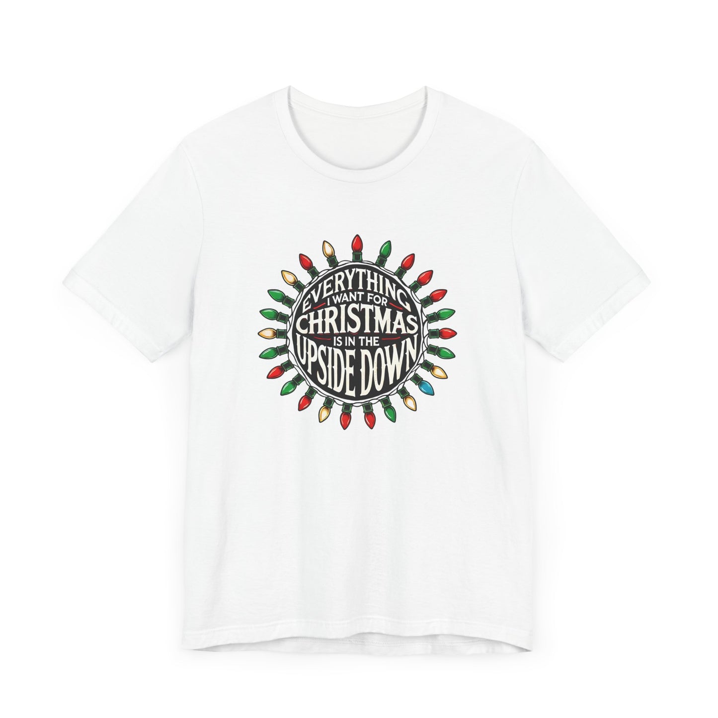 Everything I Want for Christmas is in the Upside Down Holiday Short Sleeve Tee - A Retro Stranger Things-Inspired Gift