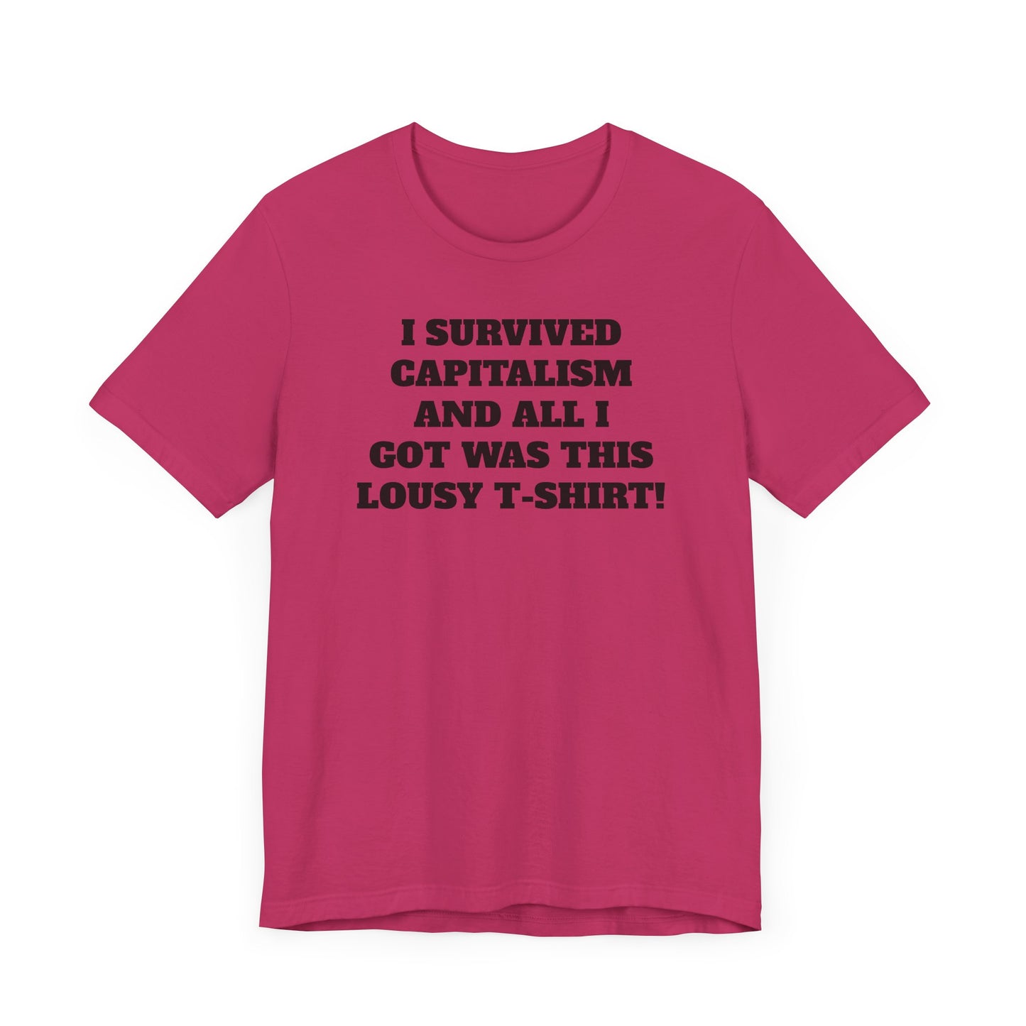 I Survived Capitalism and All I Got Was This Lousy T-Shirt Short Sleeve Tee Shirt - A Bold and Witty Statement