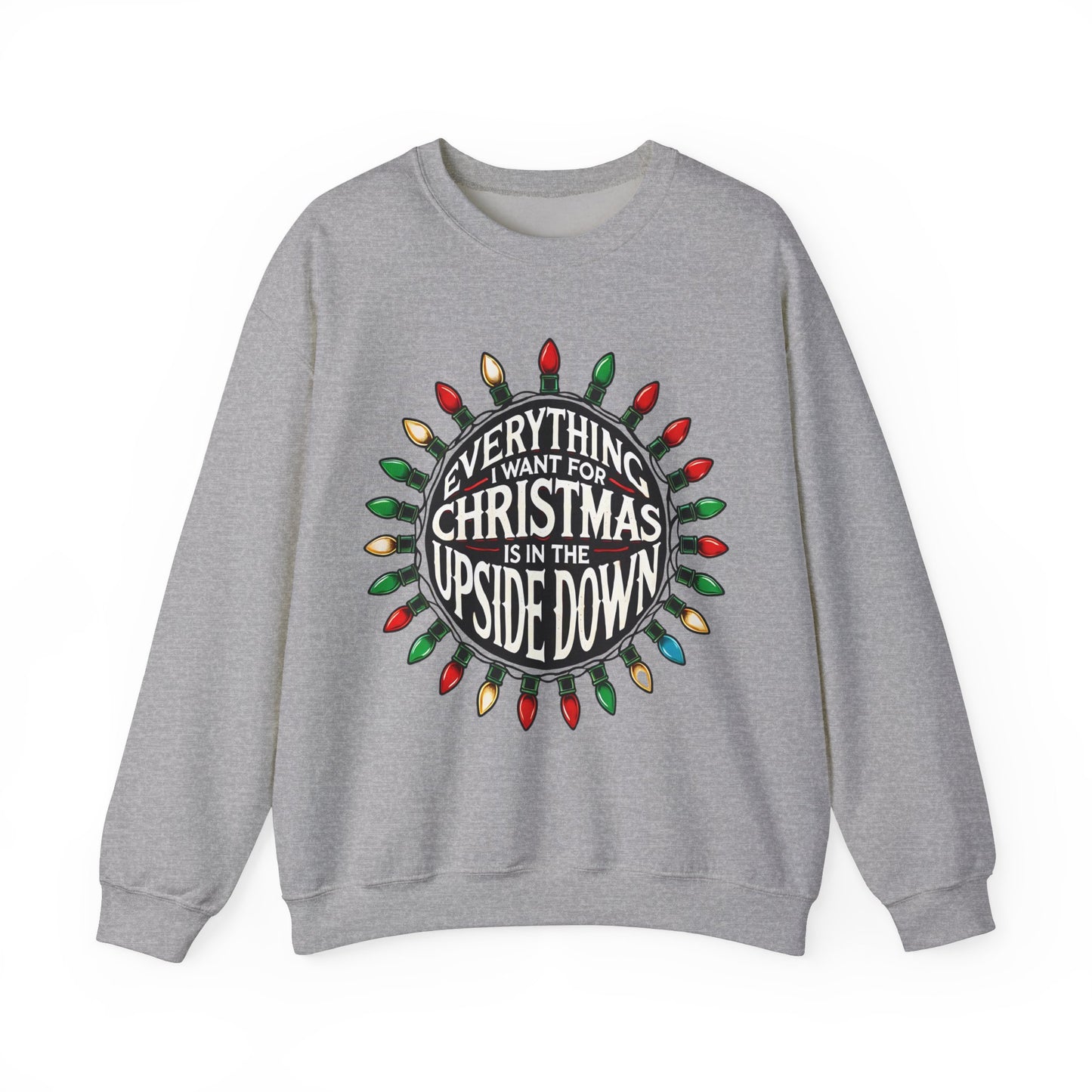 Everything I Want for Christmas Is In the Upside Down Holiday Crewneck Sweatshirt - Inspired by 80s Retro Vibes