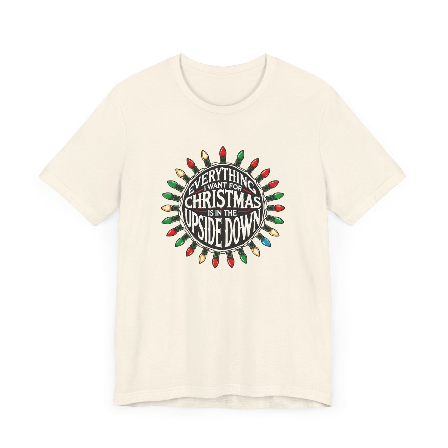 Everything I Want for Christmas is in the Upside Down Holiday Short Sleeve Tee - A Retro Stranger Things-Inspired Gift