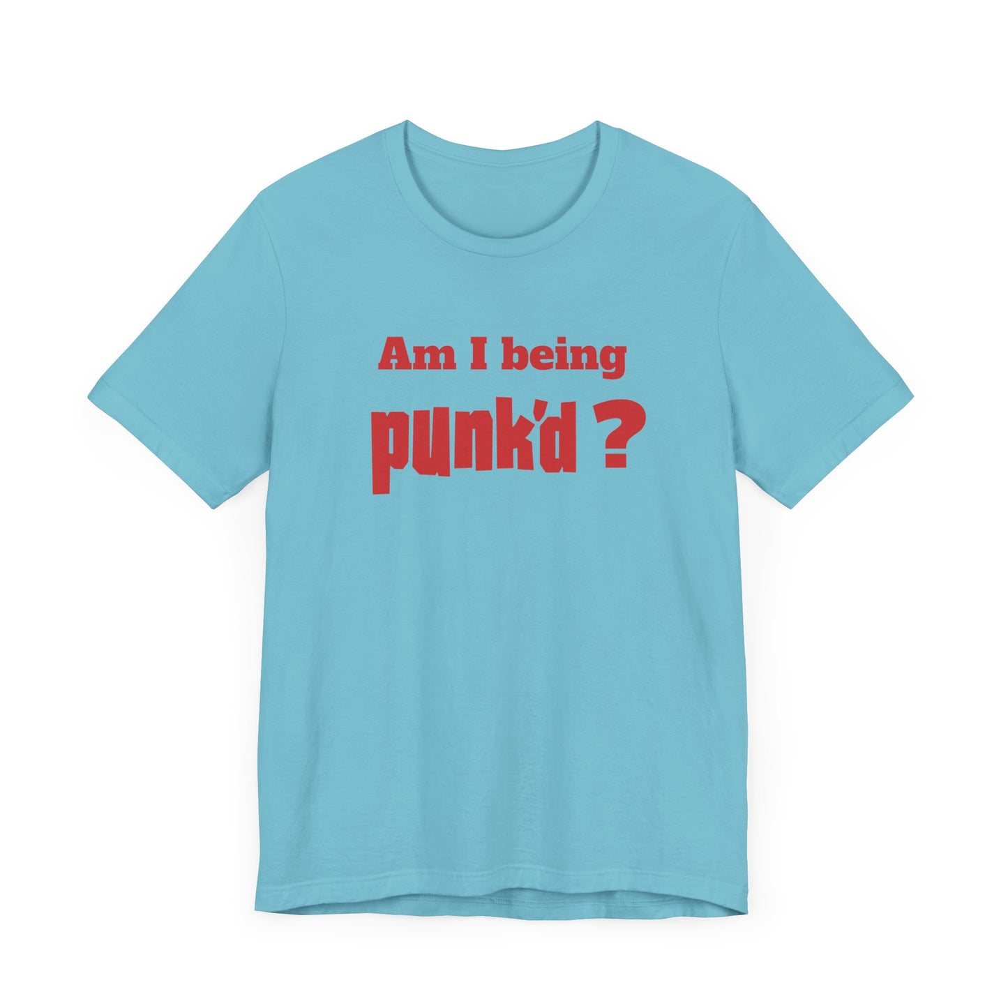 Am I Being Punk’d? Short Sleeve Tee Shirt - A Throwback to 00s MTV