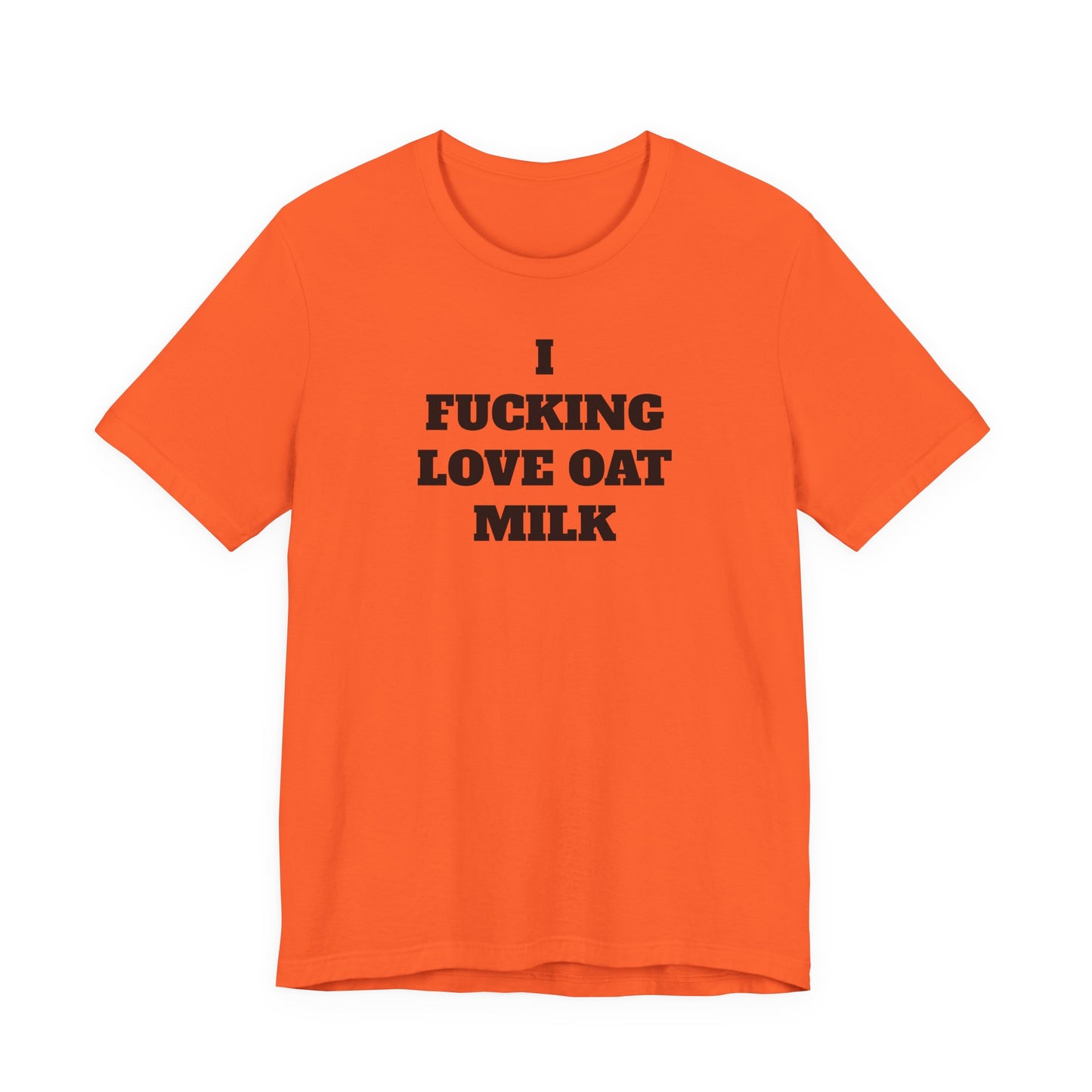 I Fucking Love Oat Milk T-Shirt
