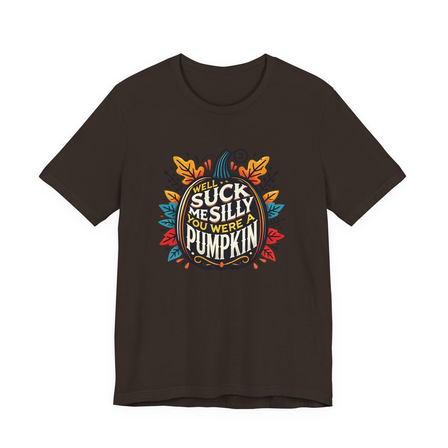 Well Suck Me Silly, You Were A Pumpkin T-Shirt
