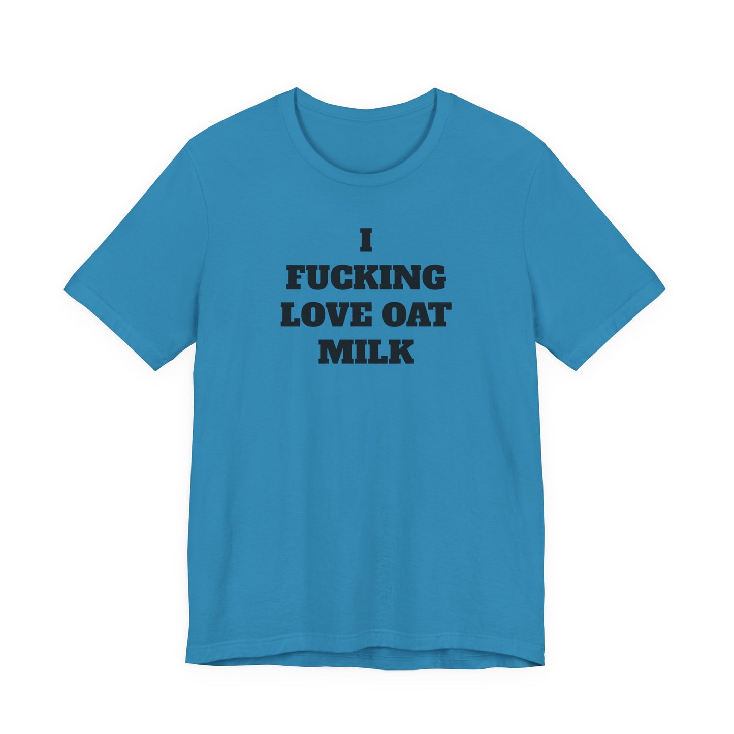 I Fucking Love Oat Milk T-Shirt