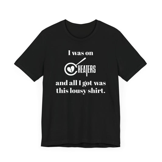 I Was On Cheaters and All I Got Was This Lousy Shirt Short Sleeve Tee Shirt - A Hilarious Nod to Late-Night TV