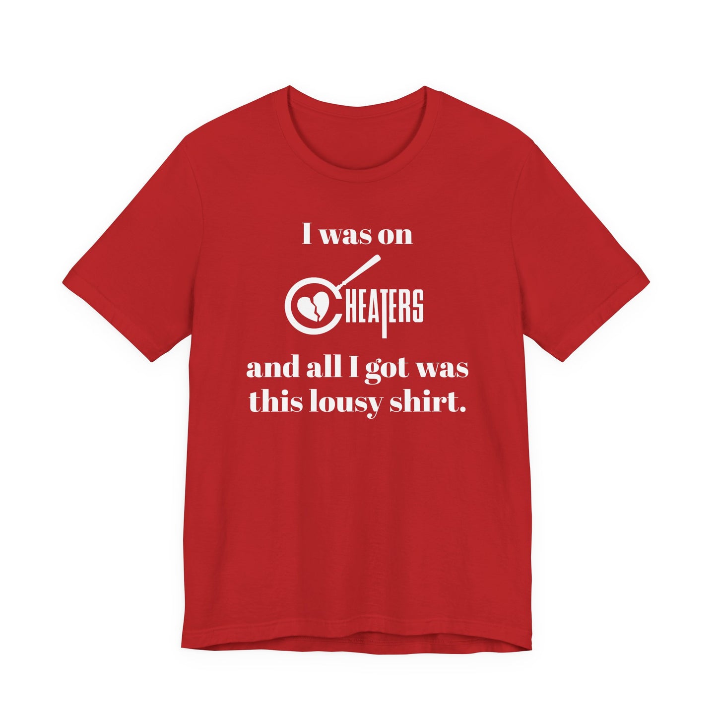 I Was On Cheaters and All I Got Was This Lousy Shirt T-Shirt