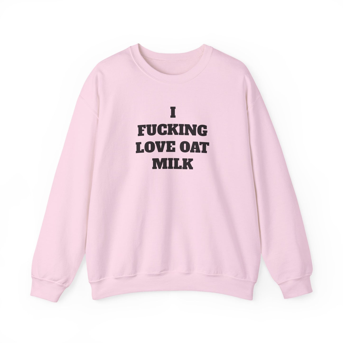 I Fucking Love Oat Milk Sweatshirt