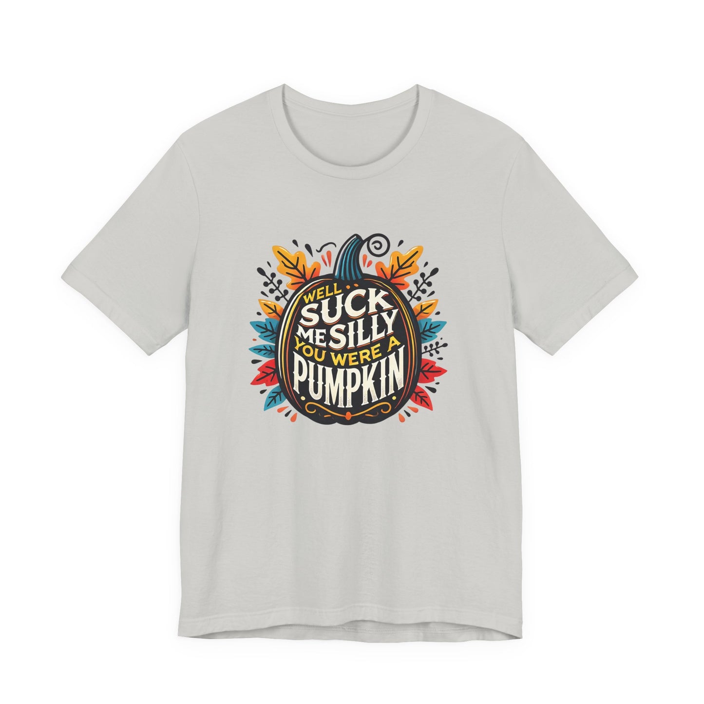 Well Suck Me Silly, You Were A Pumpkin T-Shirt