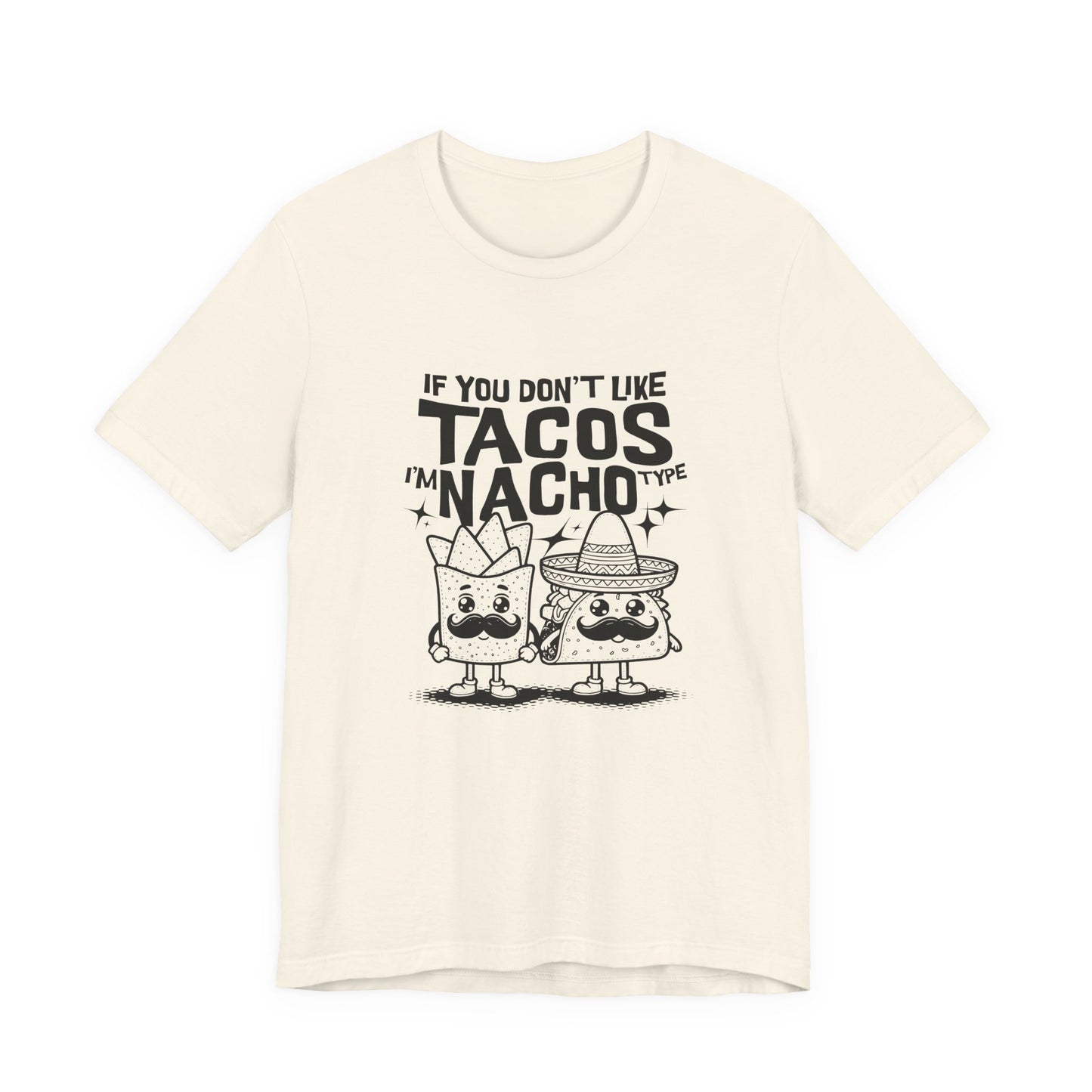 If You Don’t Like Tacos I’m Nacho Type T-Shirt