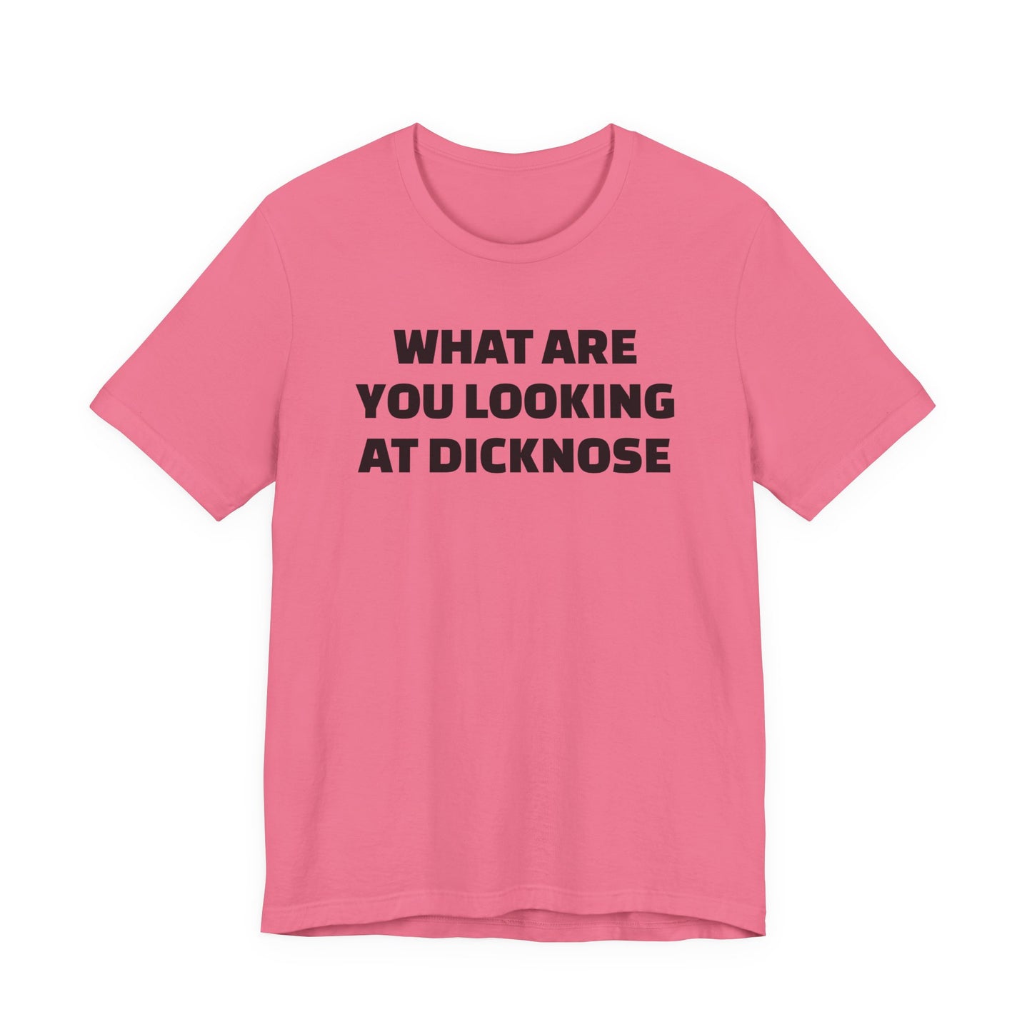 What Are You Looking At Dicknose Short Sleeve T-Shirt