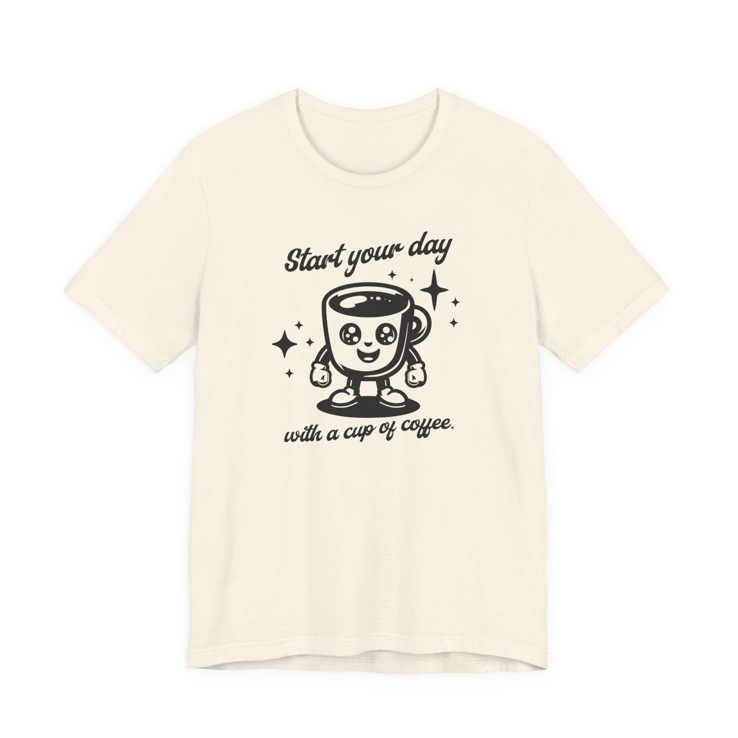 Start Your Day with a Cup of Coffee T-Shit