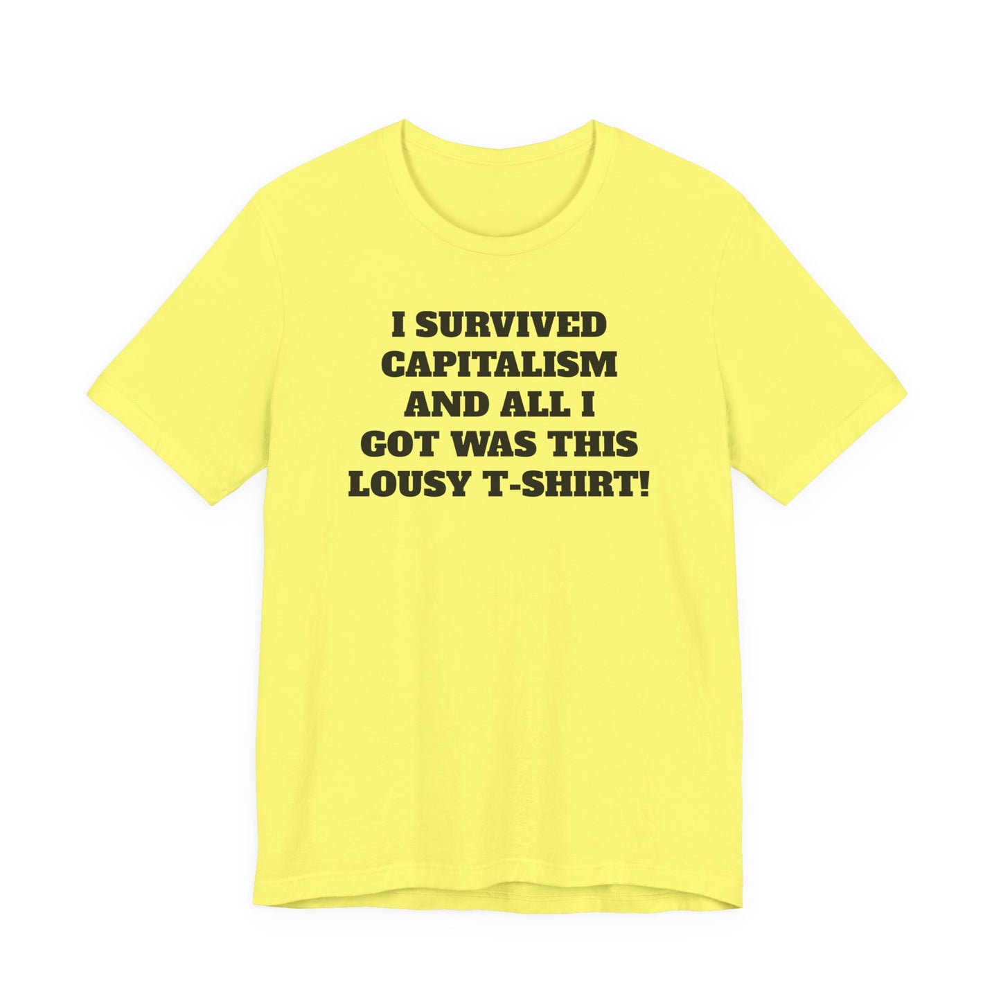 "I Survived Capitalism and All I Got Was This Lousy T-Shirt" Tee Shirt