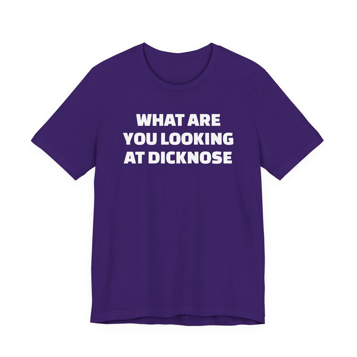 What Are You Looking At Dicknose Short Sleeve T-Shirt