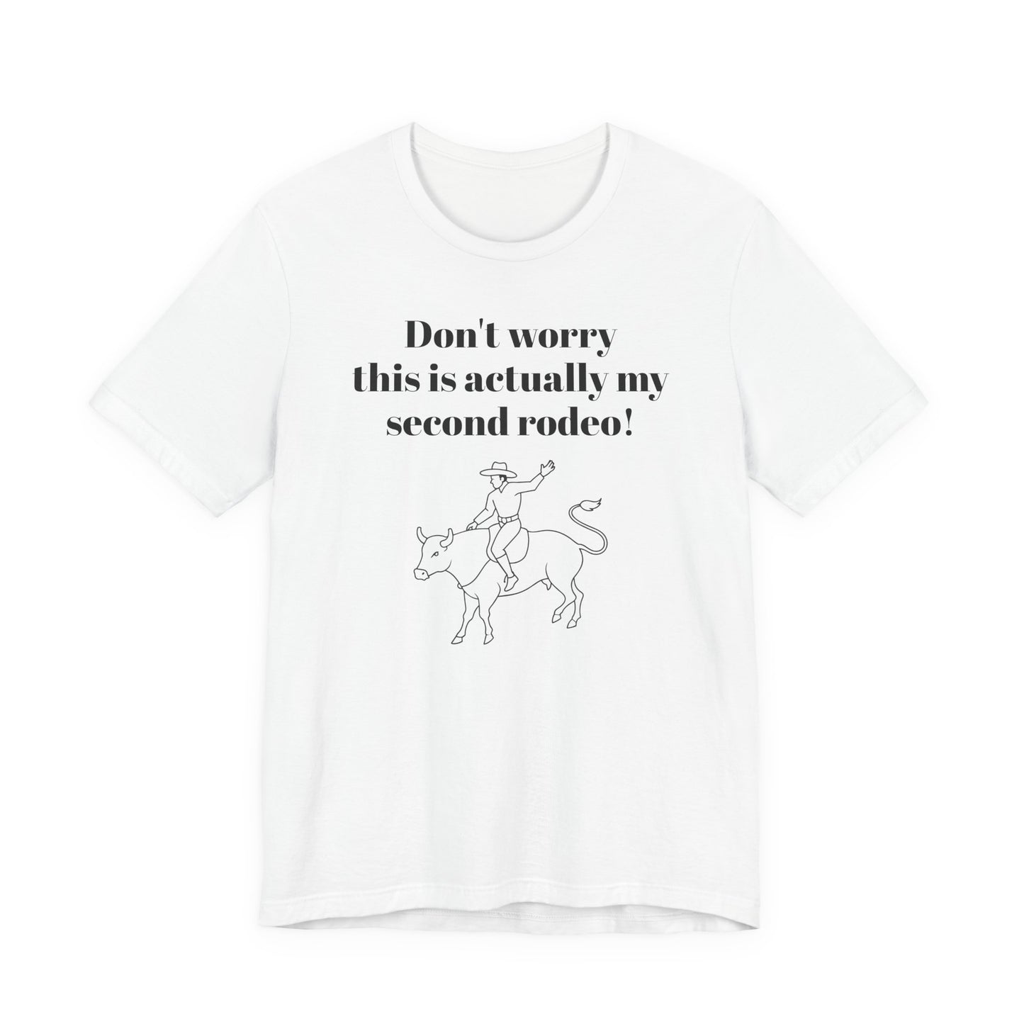 Don't Worry This is My Second Rodeo T-Shirt