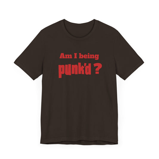Am I Being Punk’d? Short Sleeve Tee Shirt - A Throwback to 00s MTV