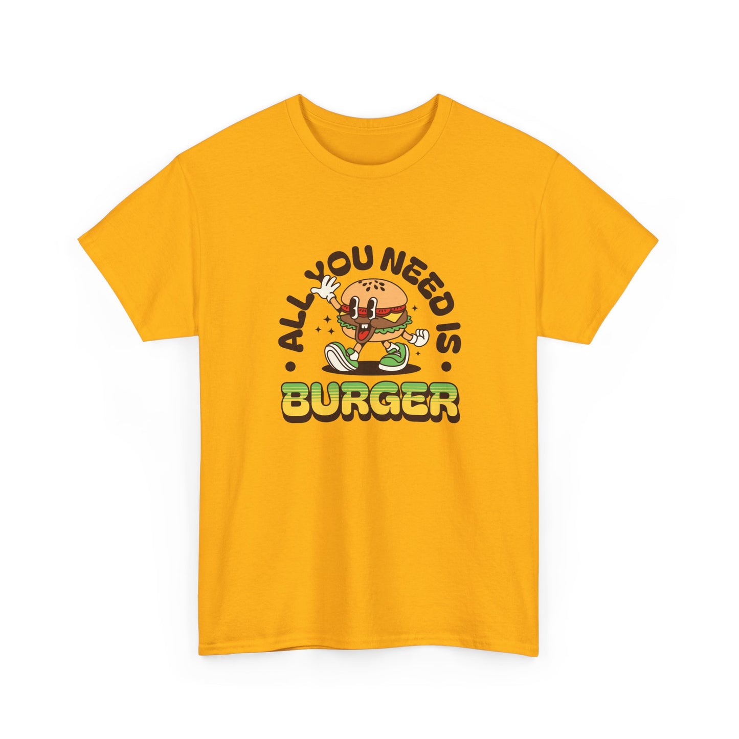 All You Need Is Burger T-Shirt