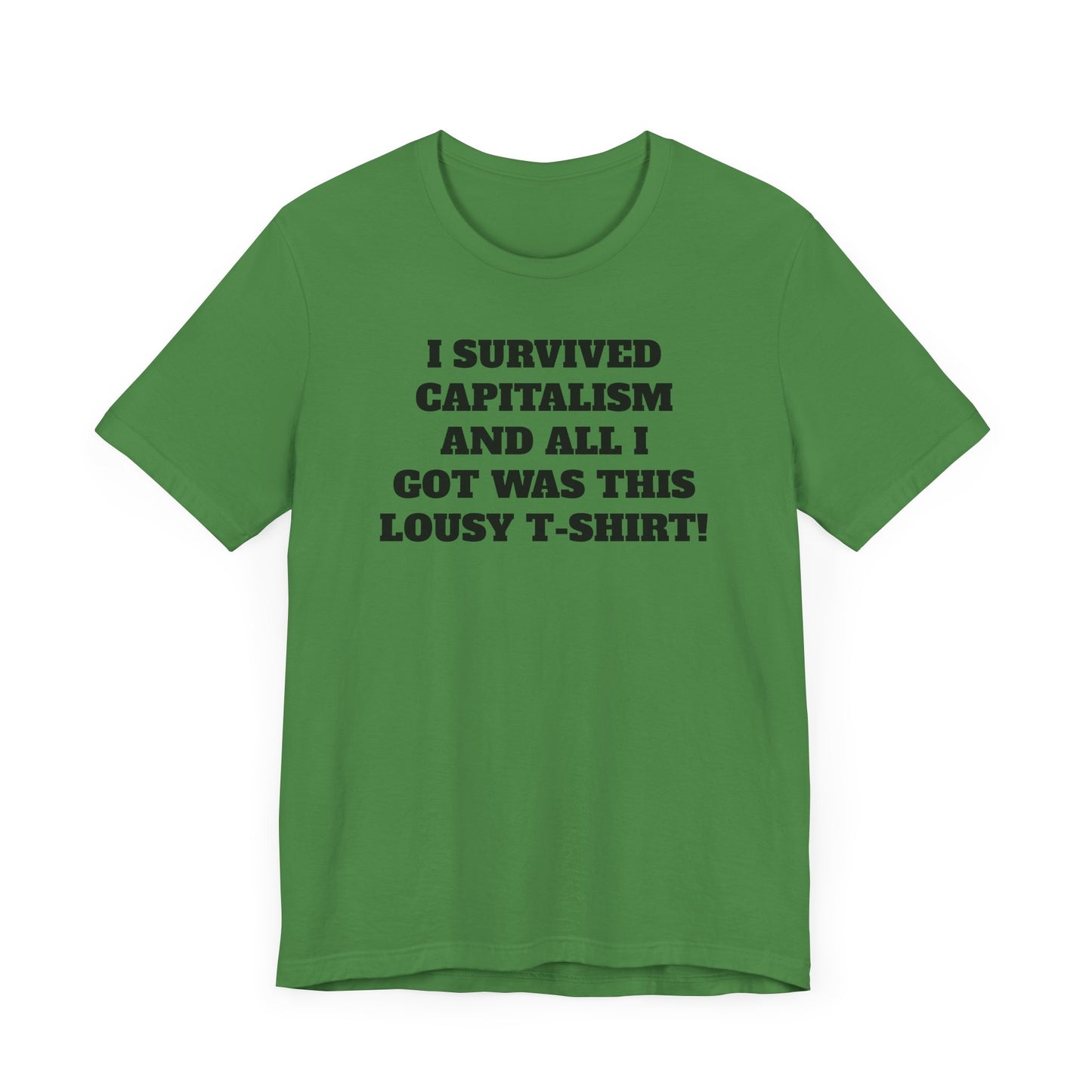 I Survived Capitalism and All I Got Was This Lousy T-Shirt Short Sleeve Tee Shirt - A Bold and Witty Statement