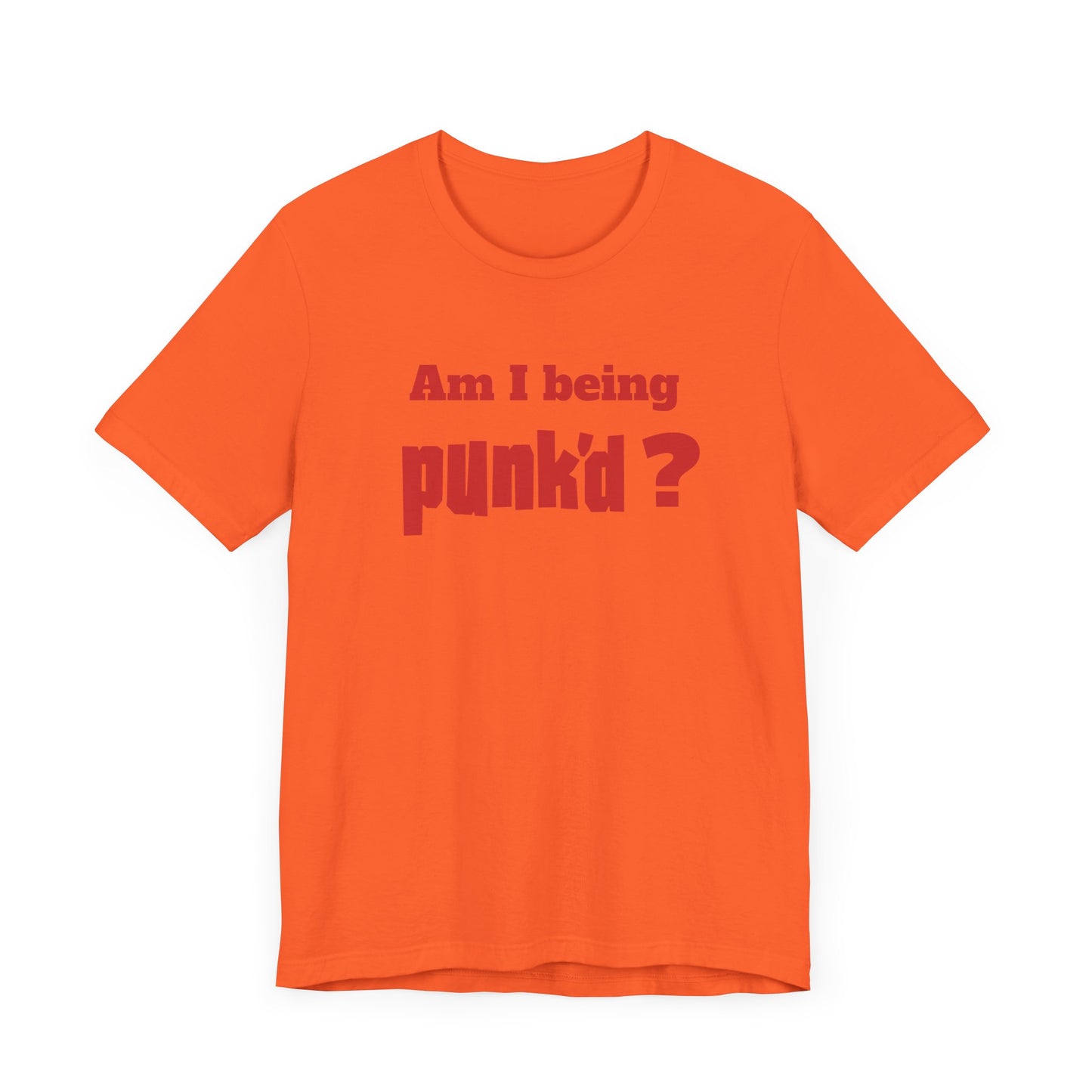 Am I Being Punk’d? Short Sleeve Tee Shirt - A Throwback to 00s MTV