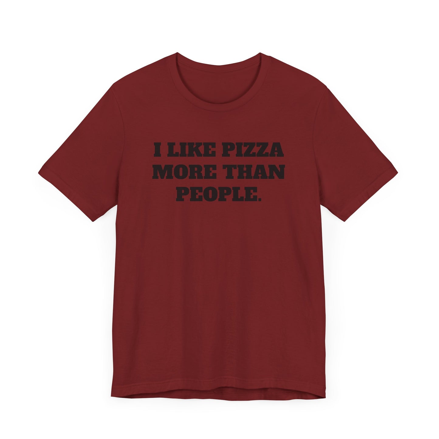 I Like Pizza More Than People Short Sleeve Tee Shirt - A Statement We Can All Relate To