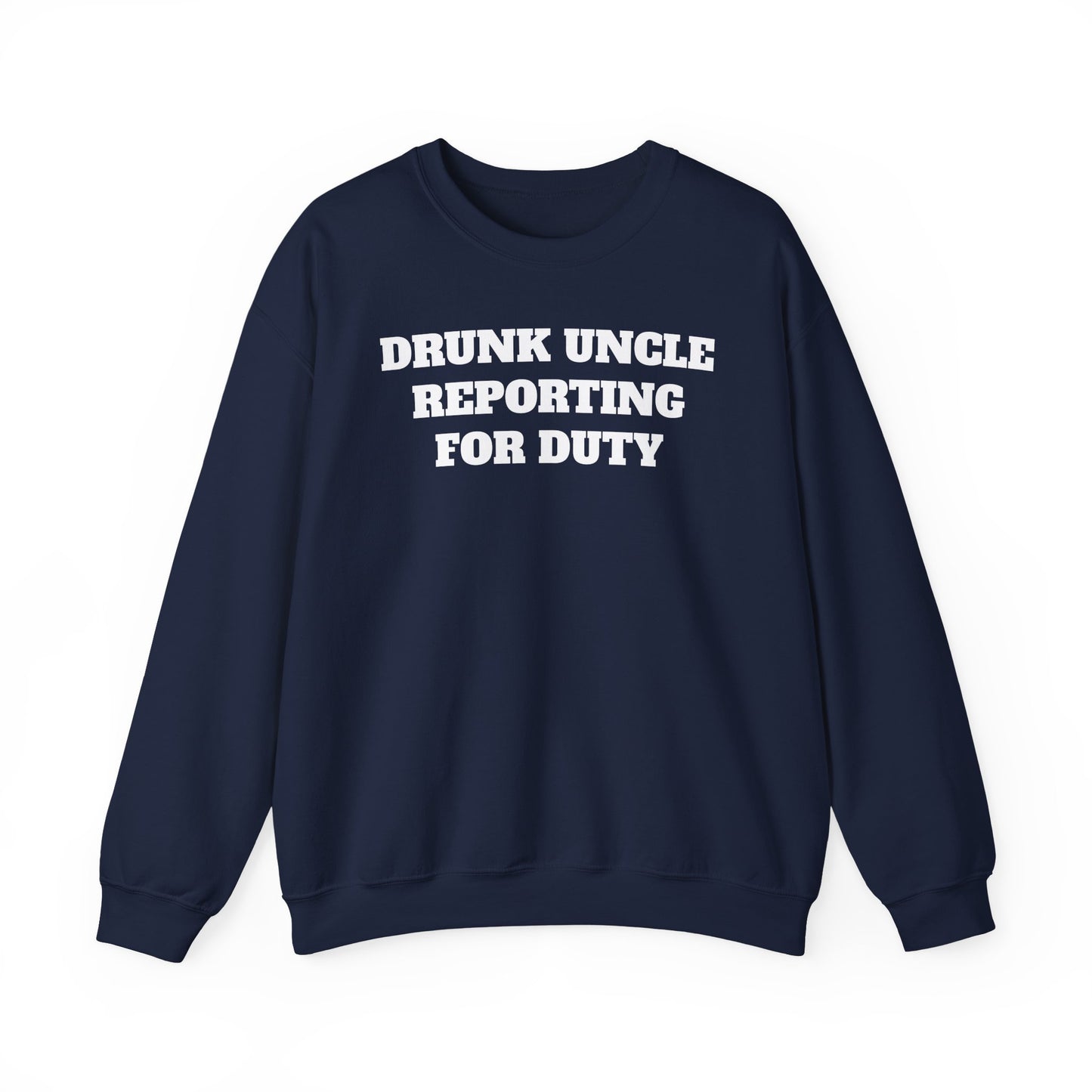 Drunk Uncle Reporting for Duty Sweatshirt