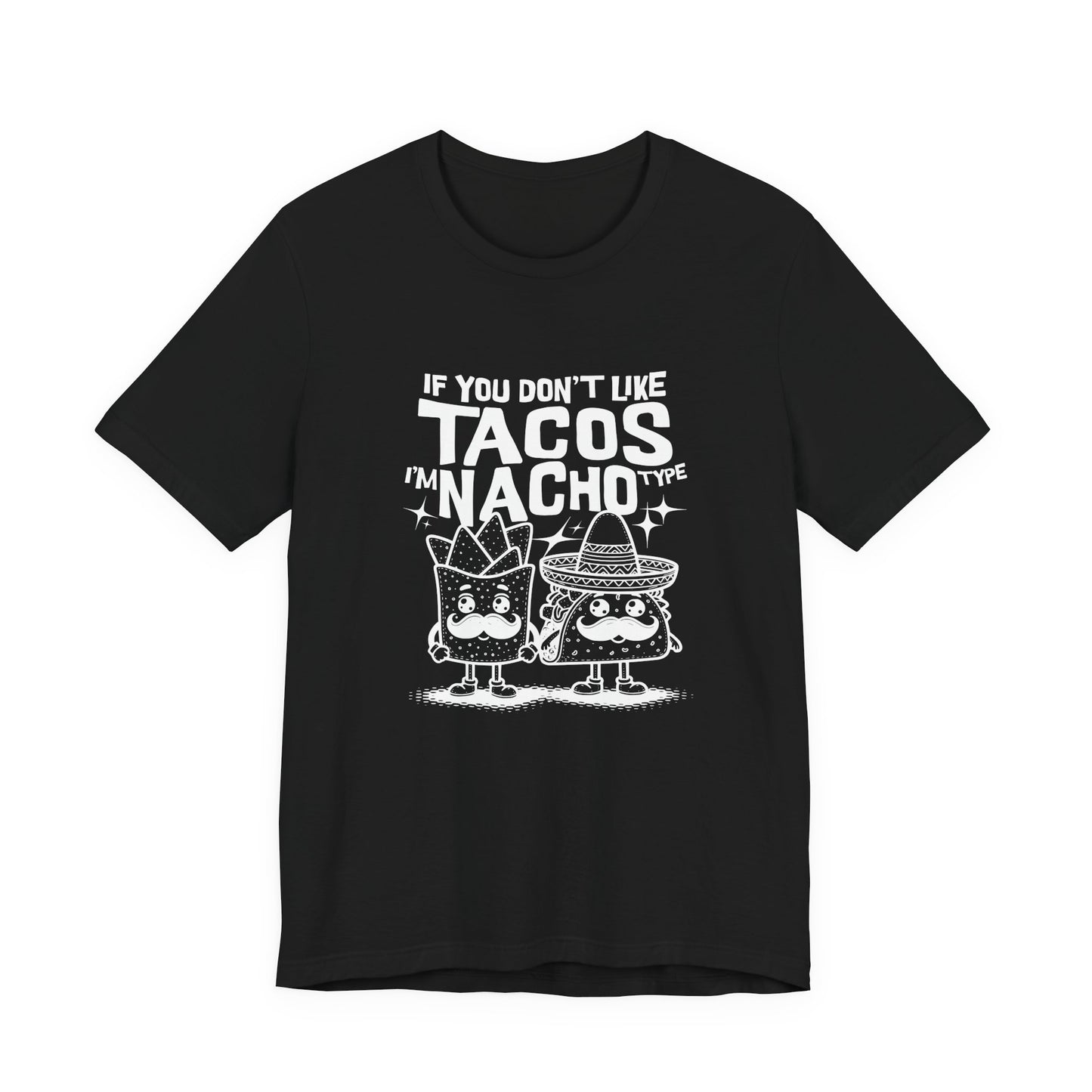 If You Don’t Like Tacos I’m Nacho Type T-Shirt