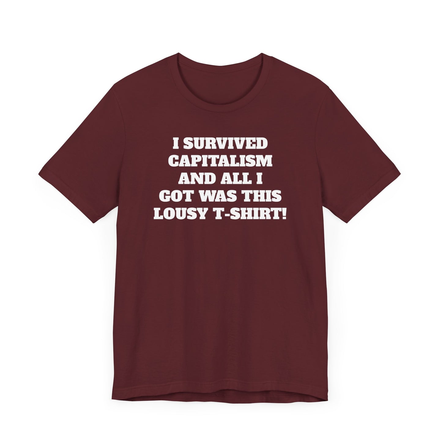I Survived Capitalism and All I Got Was This Lousy T-Shirt Short Sleeve Tee Shirt - A Bold and Witty Statement