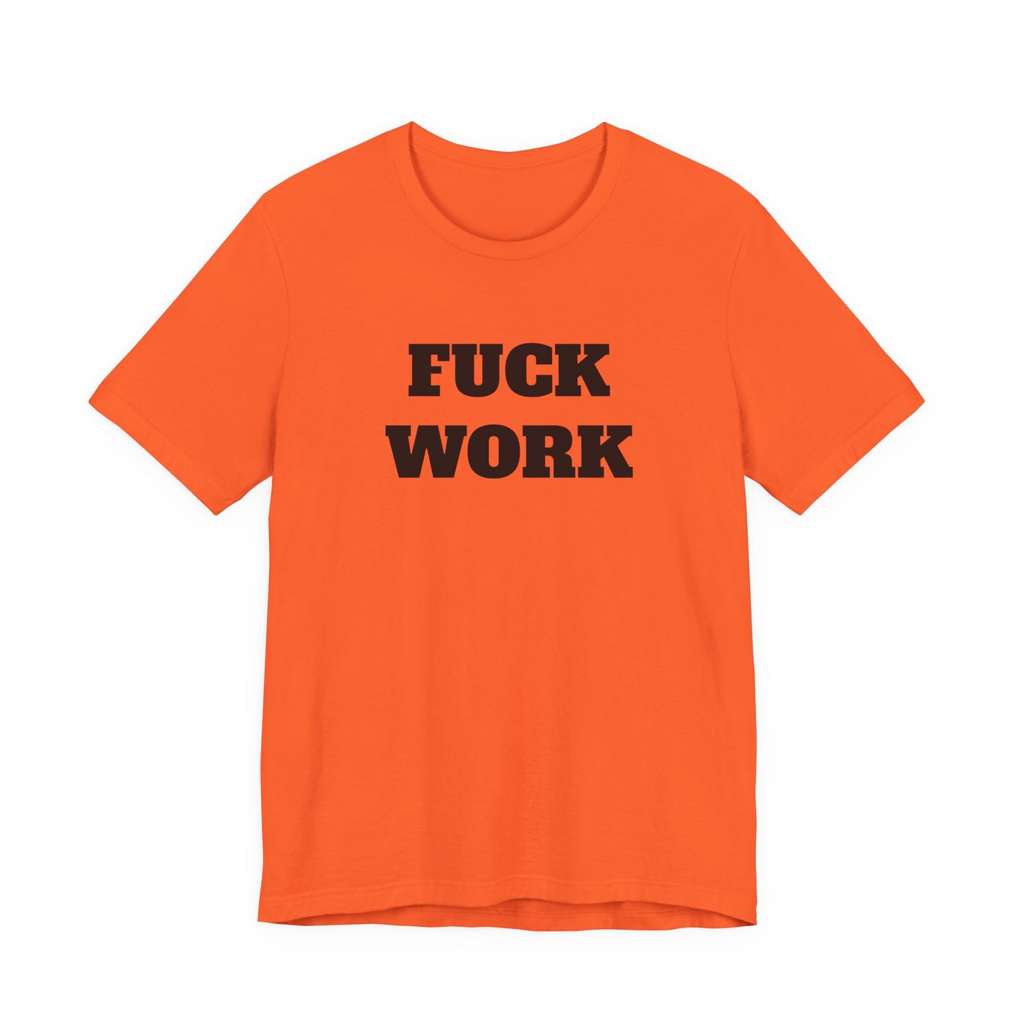 Fuck Work T-Shirt