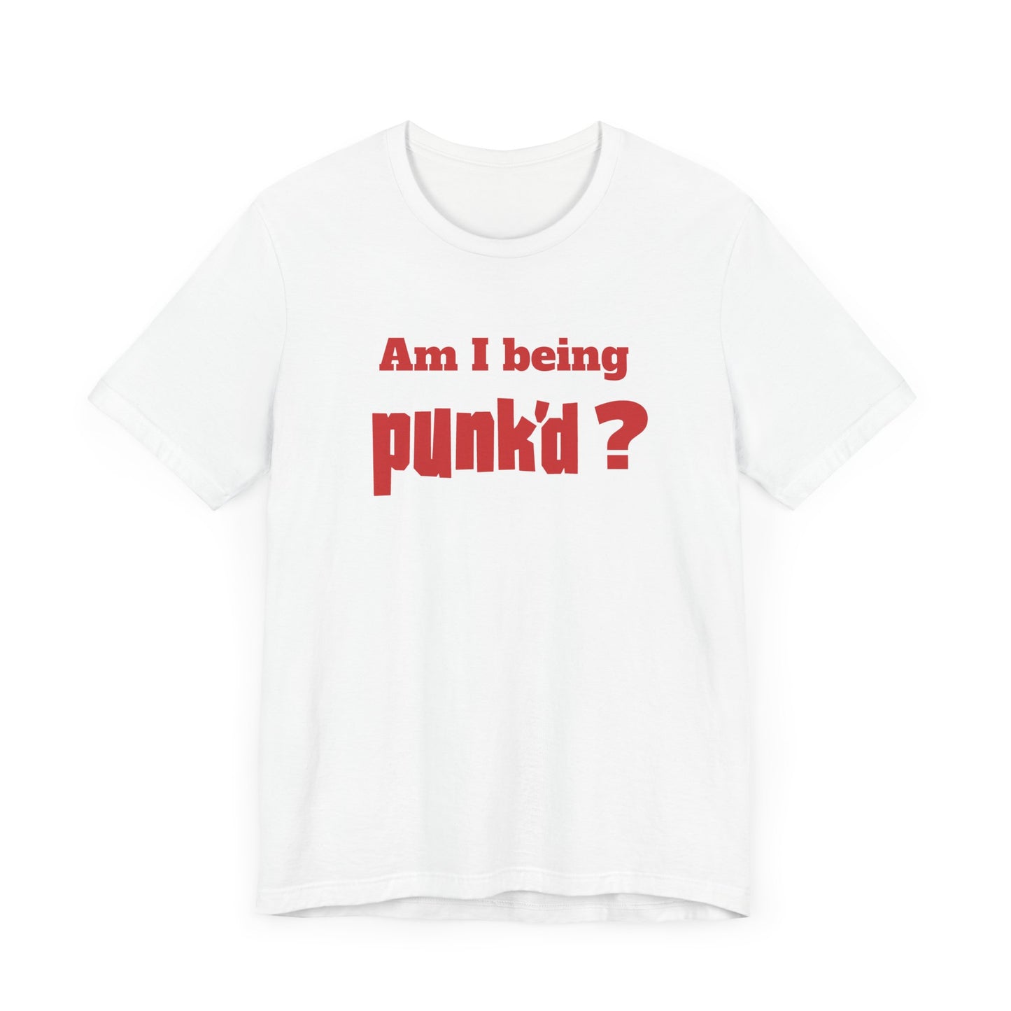 Am I Being Punk’d? Short Sleeve Tee Shirt - A Throwback to 00s MTV