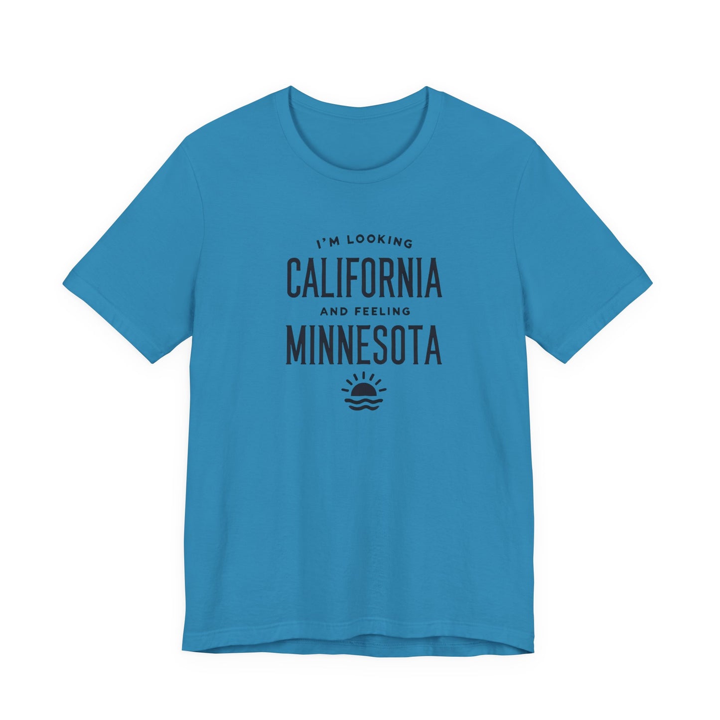Looking California, Feeling Minnesota T-Shirt