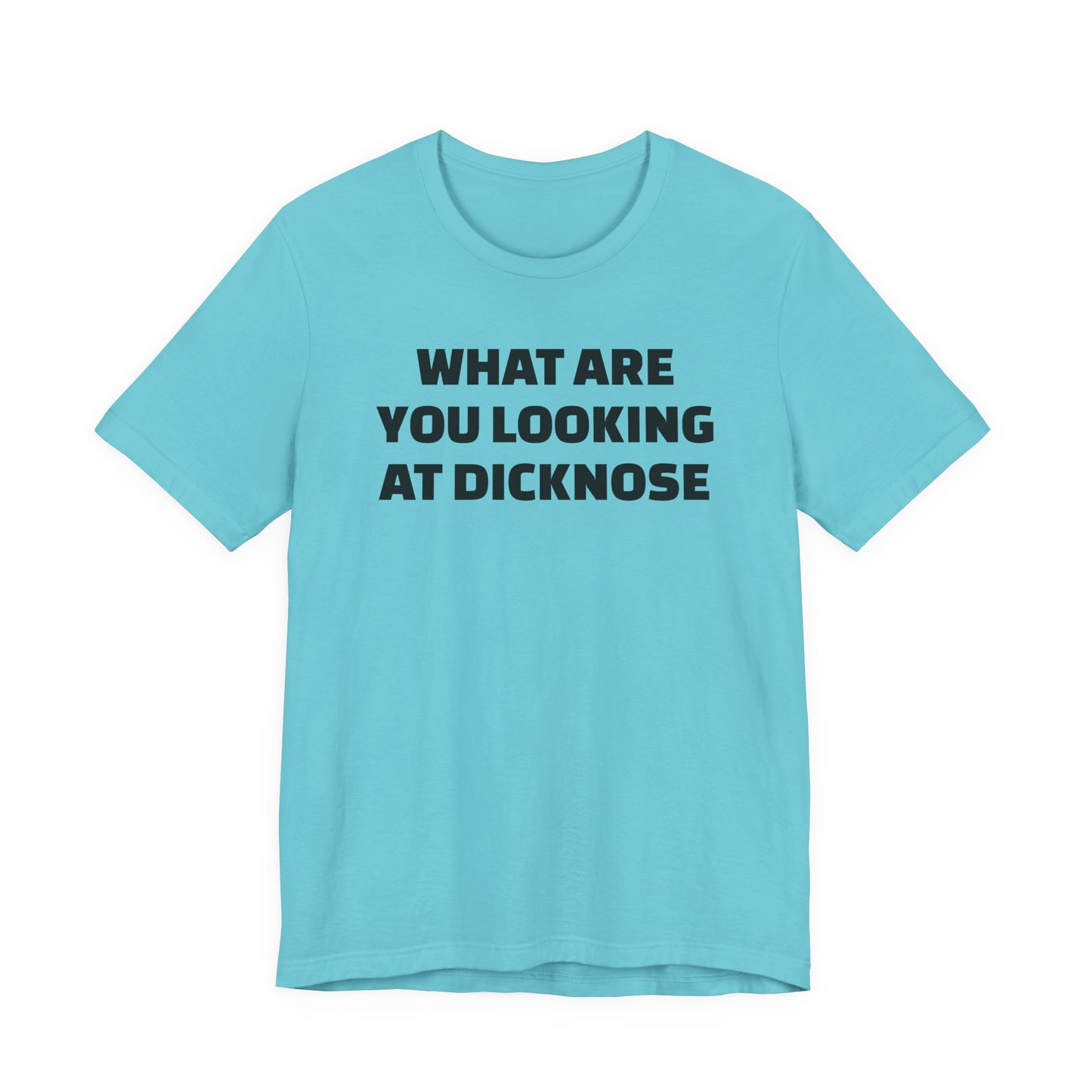 What Are You Looking At Dicknose Short Sleeve T-Shirt