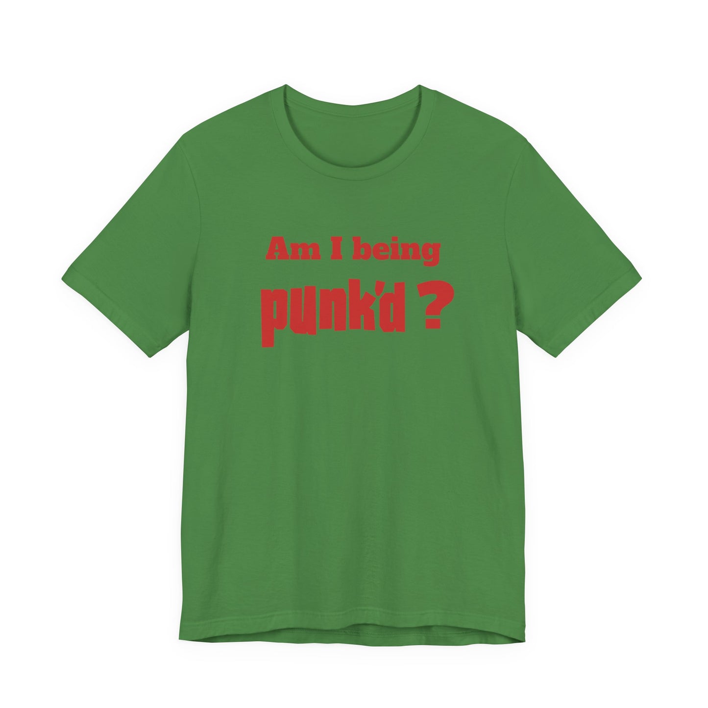 Am I Being Punk’d? T-Shirt