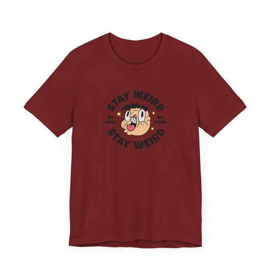 Stay Weird Short Sleeve Tee Shirt - Celebrate Your Unique Self