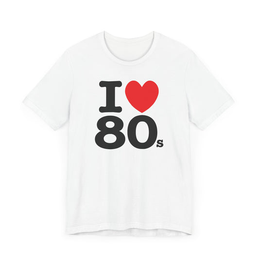 I Heart 80’s Short Sleeve Tee Shirt - Celebrate the Greatest Decade