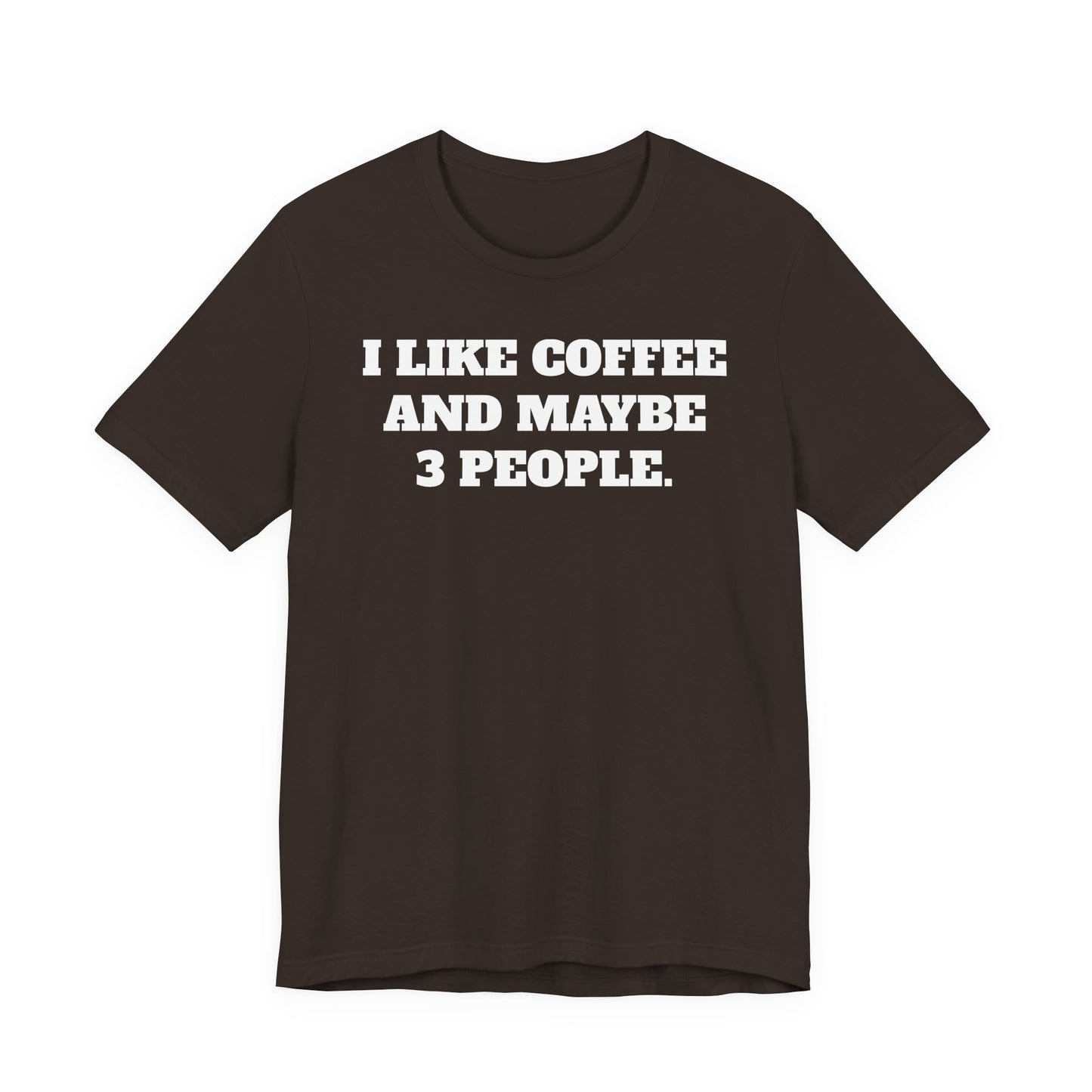 I Like Coffee and Maybe 3 People T-Shirt